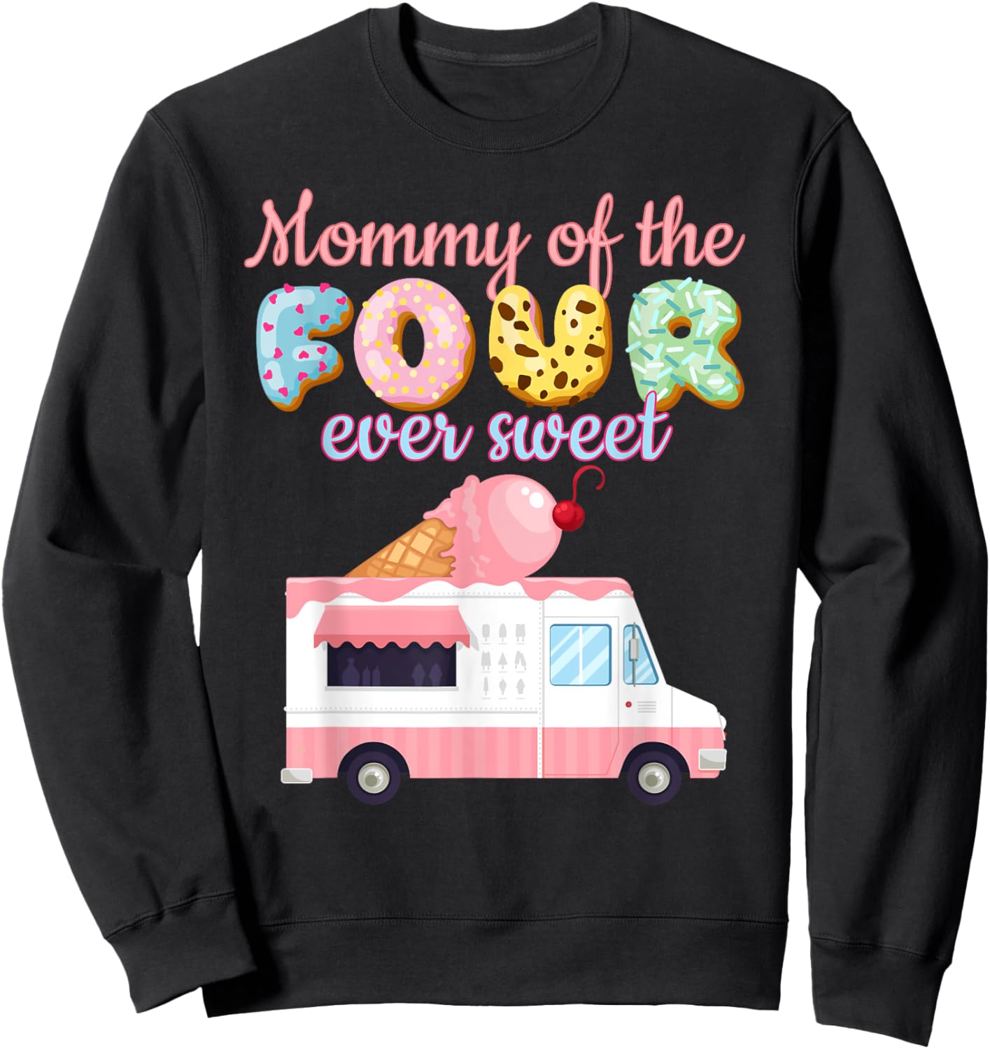 Mommy of the FOUR ever Sweet Ice-Cream Truck 4th Birthday Sweatshirt - Sweatshirt | Black