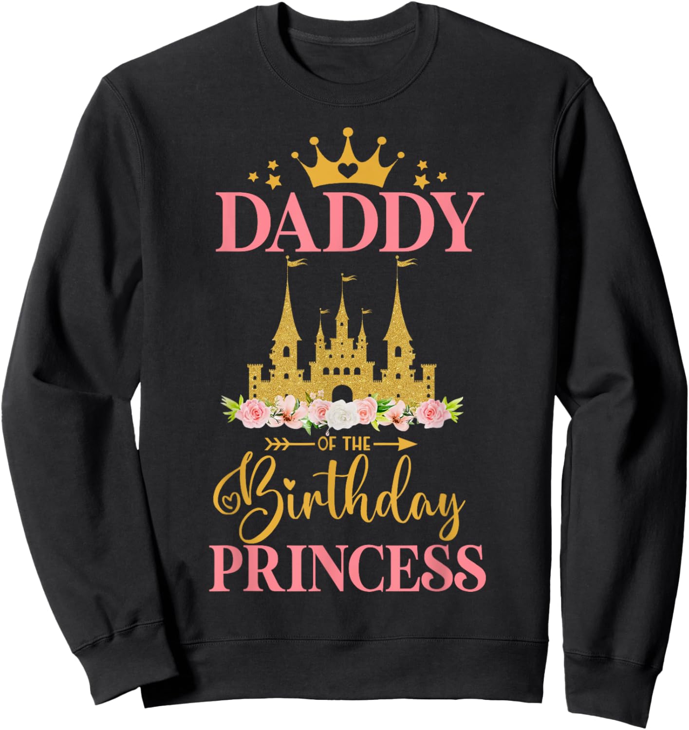 Daddy of The Birthday Princess Castle Birthday Girl Family Sweatshirt - Sweatshirt | Black