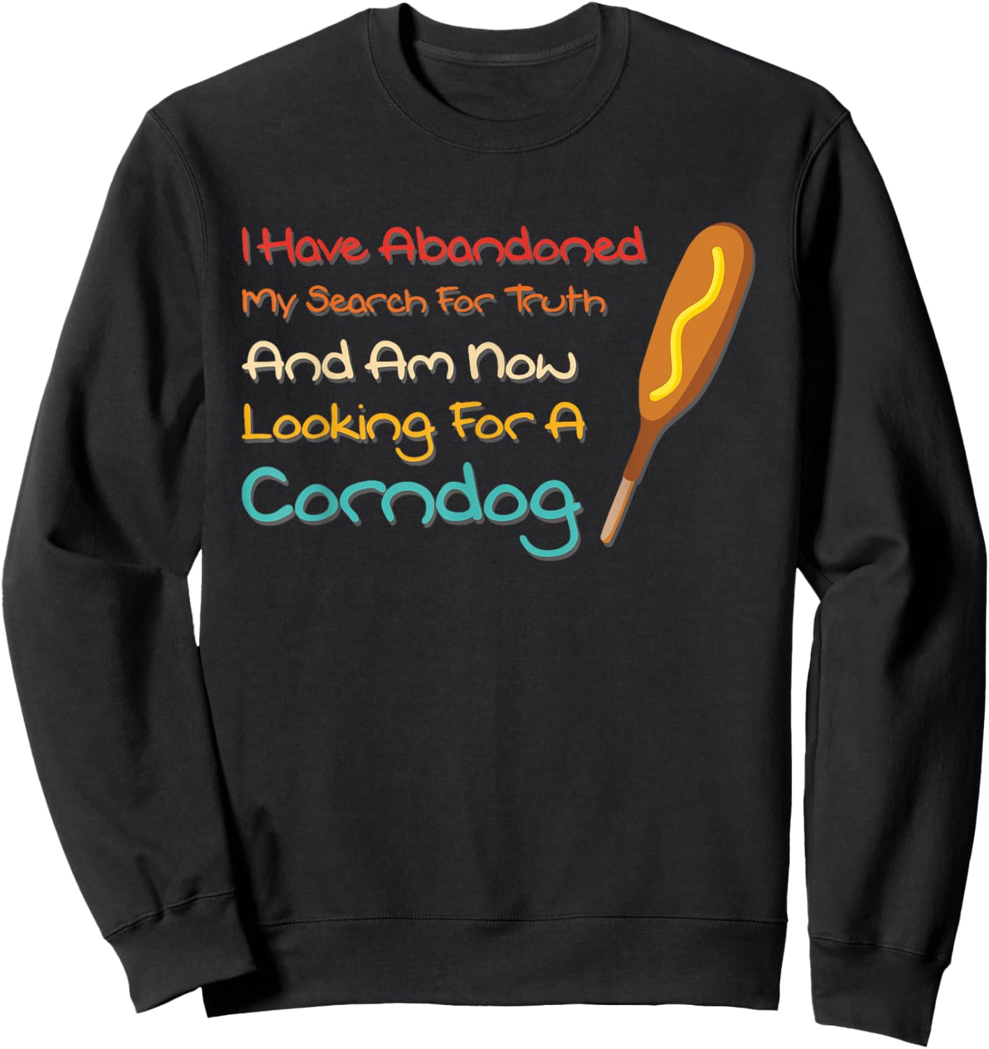 I Have Abandoned My Search For Truth Funny Sweatshirt - Sweatshirt | Black
