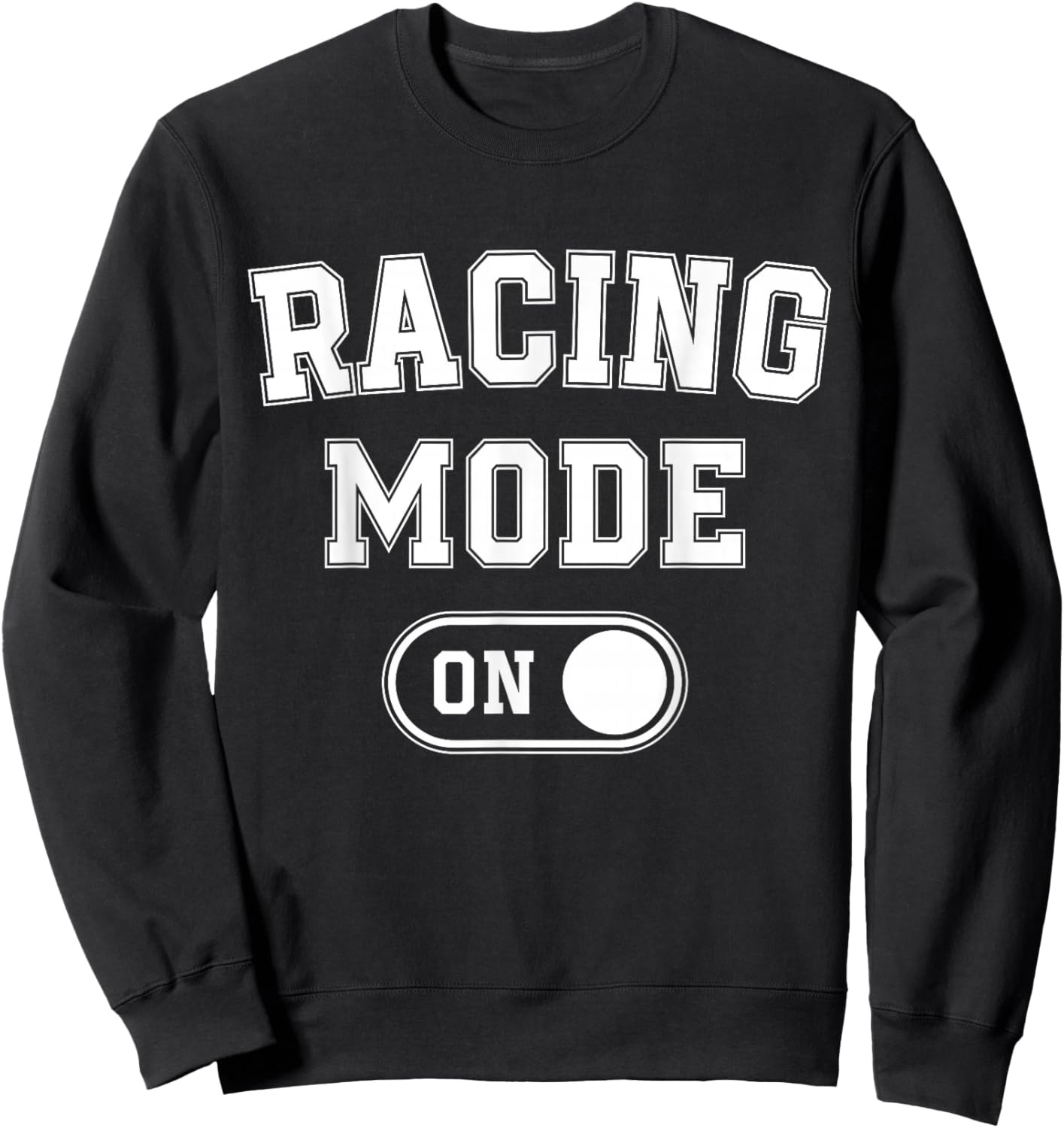 Racing Mode On Funny Racer Gift Car Driver Motorsport Fan Sweatshirt - Sweatshirt | Black