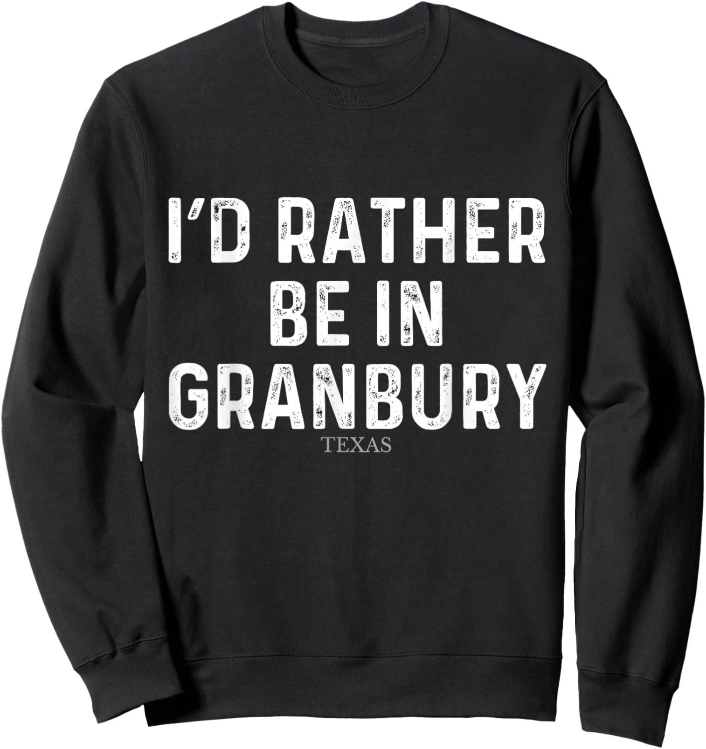I'd Rather Be In Granbury - US State Texas Sweatshirt - Sweatshirt | Black