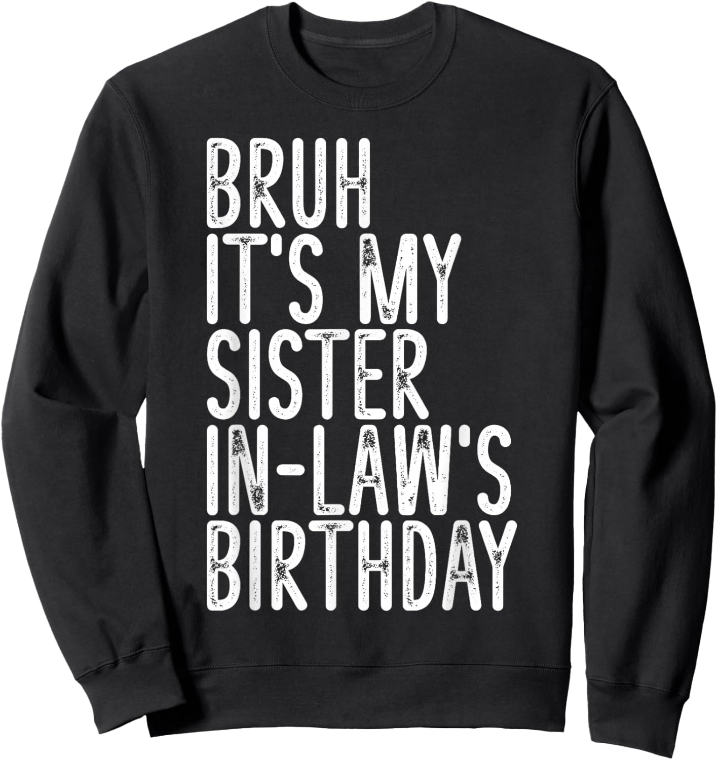 Bruh It's My Sister In Law's Birthday Funny Vintage Girls Sweatshirt - Sweatshirt | Black