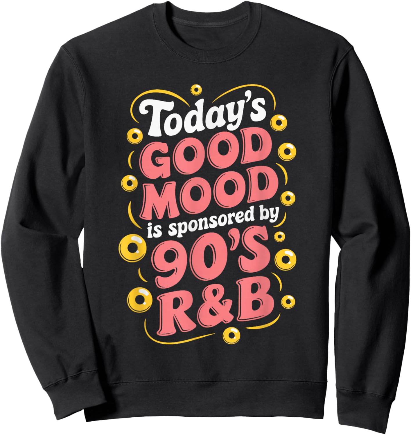 Today's Good Mood Is Sponsored By 90's R&B Sweatshirt - Sweatshirt | Black