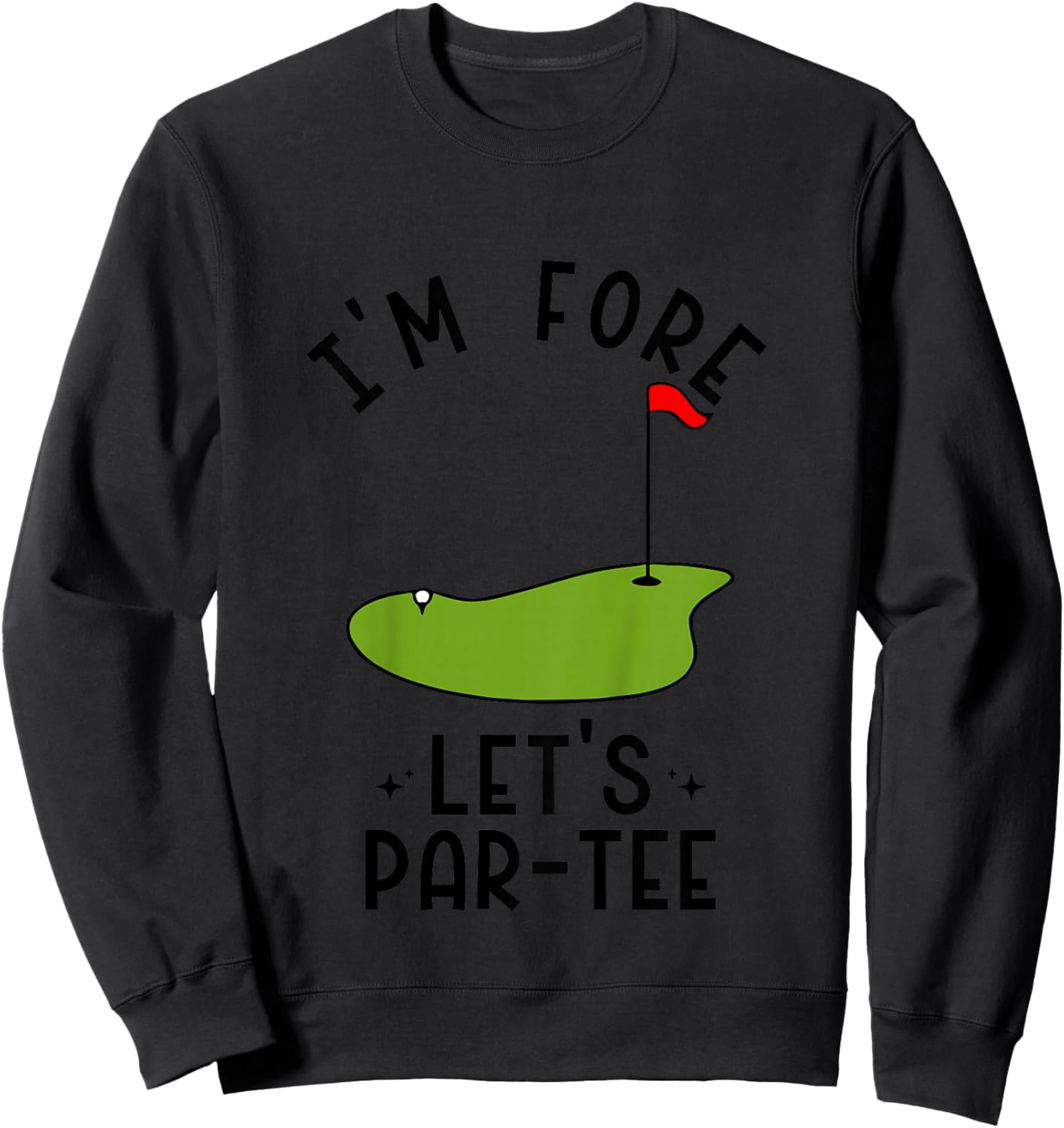 I'm Fore Let's Par- Funny Golf Party Birthday Sweatshirt - Sweatshirt | Black