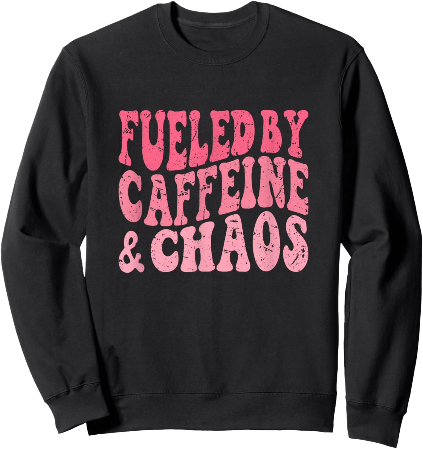 Fueled By Caffeine And Chaos Funny Sweatshirt - Sweatshirt | Black