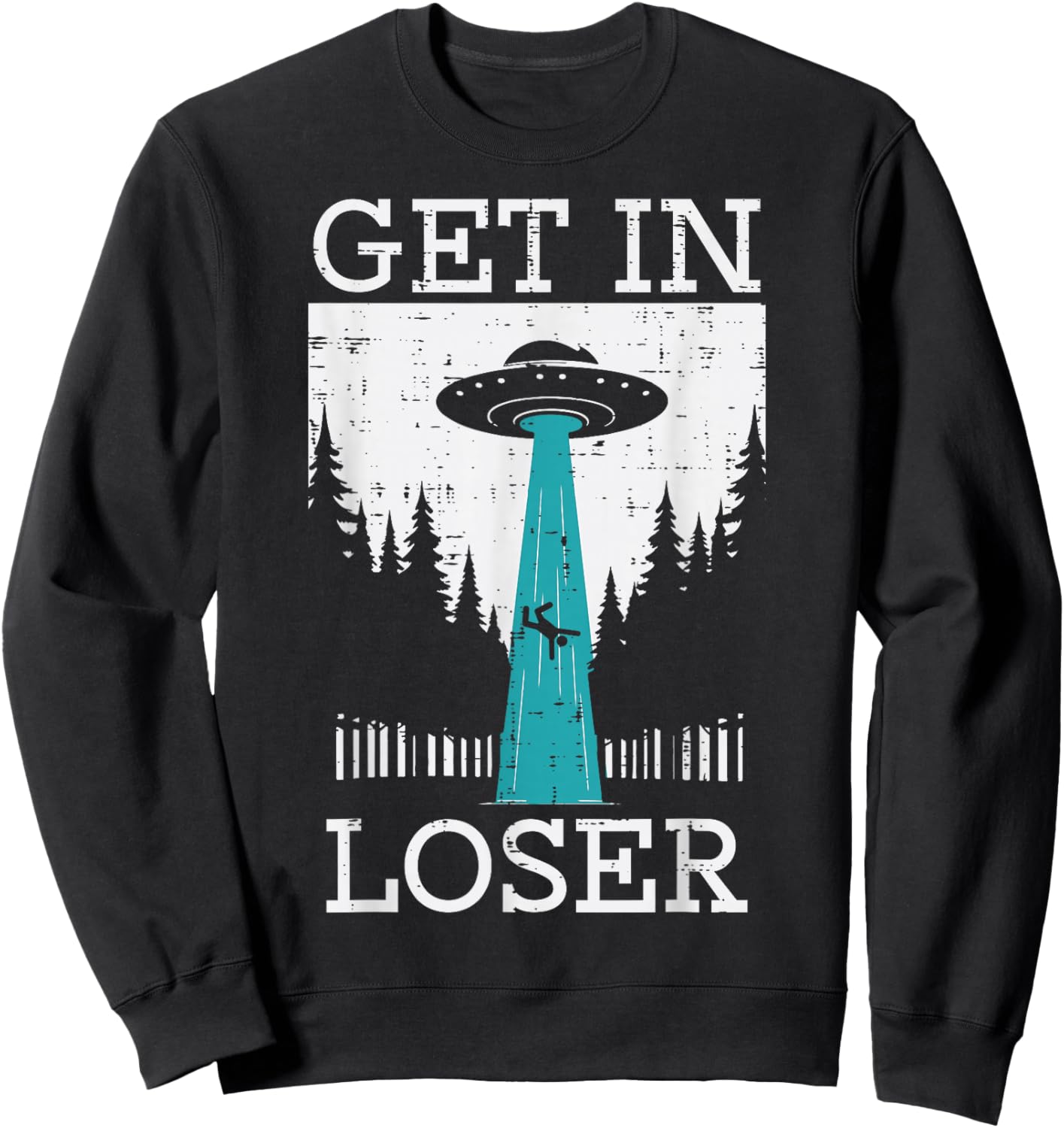 Alien UFO Get In Loser Funny Abduction Men Women Boys Girls Sweatshirt - Sweatshirt | Black