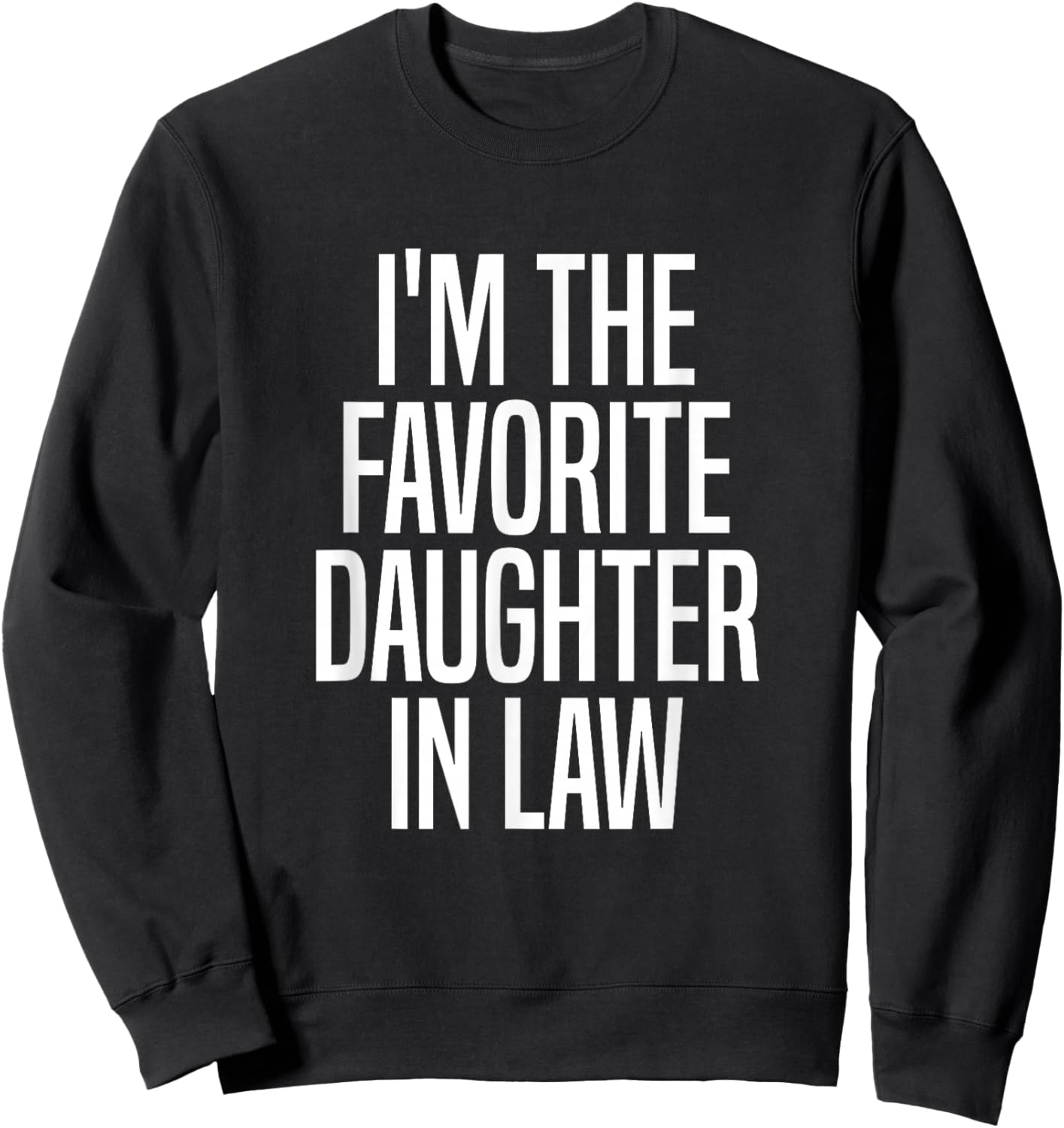 I'm The Favorite Daughter in Law Sweatshirt - Sweatshirt | Black