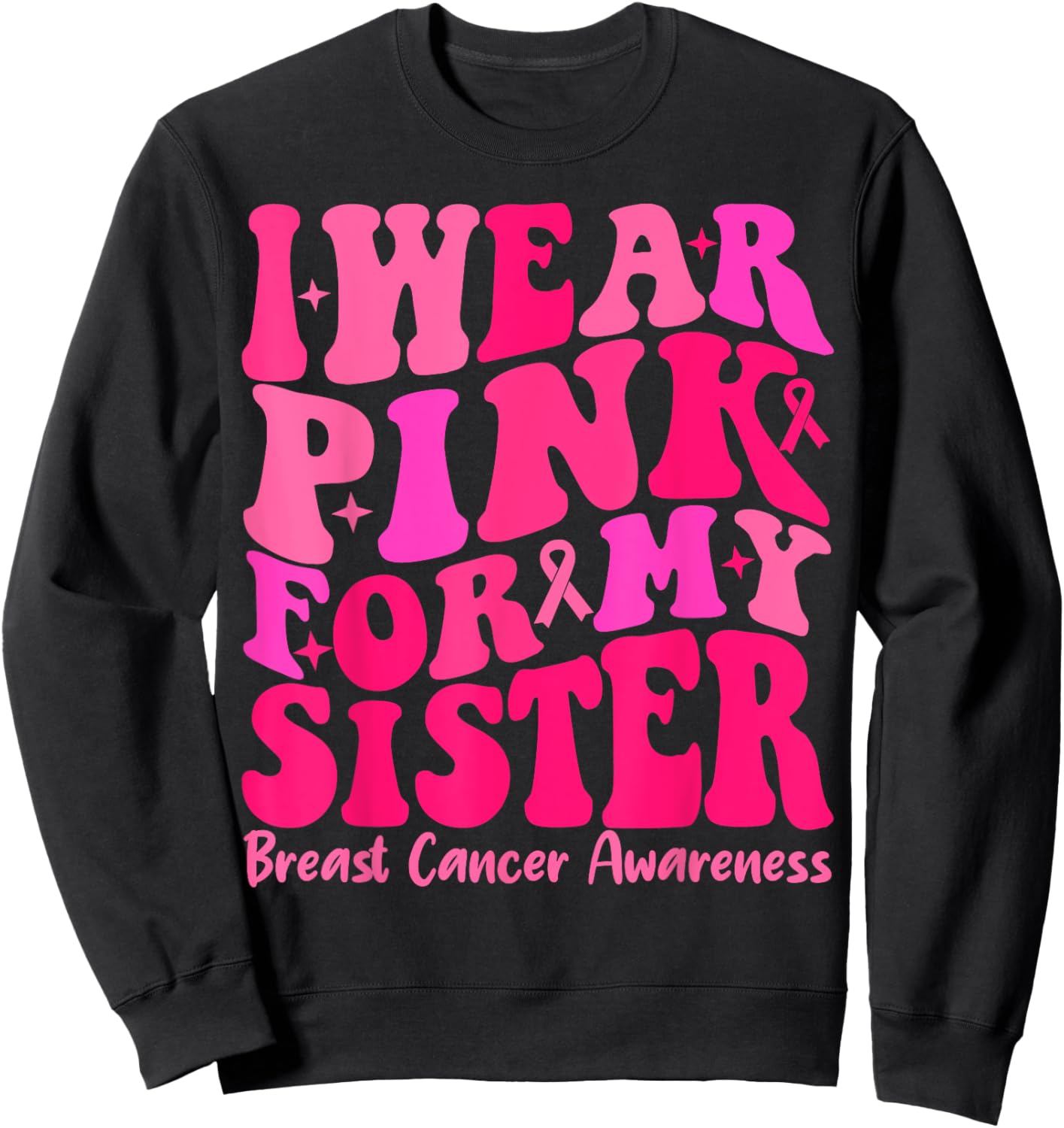 I Wear Pink For My Sister Ribbon Breast Cancer Squad Support Sweatshirt - Sweatshirt | Black