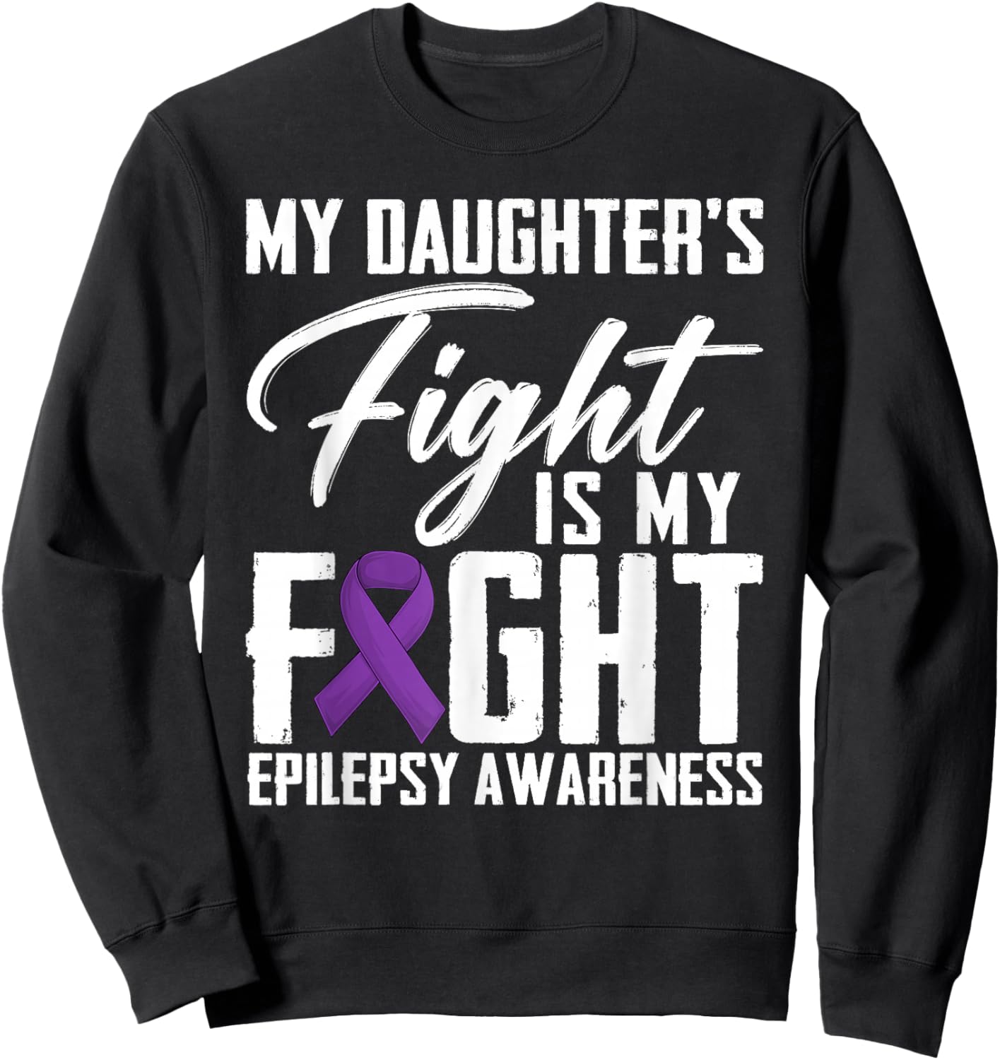My Daughter's Fight Is My Fight Epilepsy Awareness Month Sweatshirt - Sweatshirt | Black