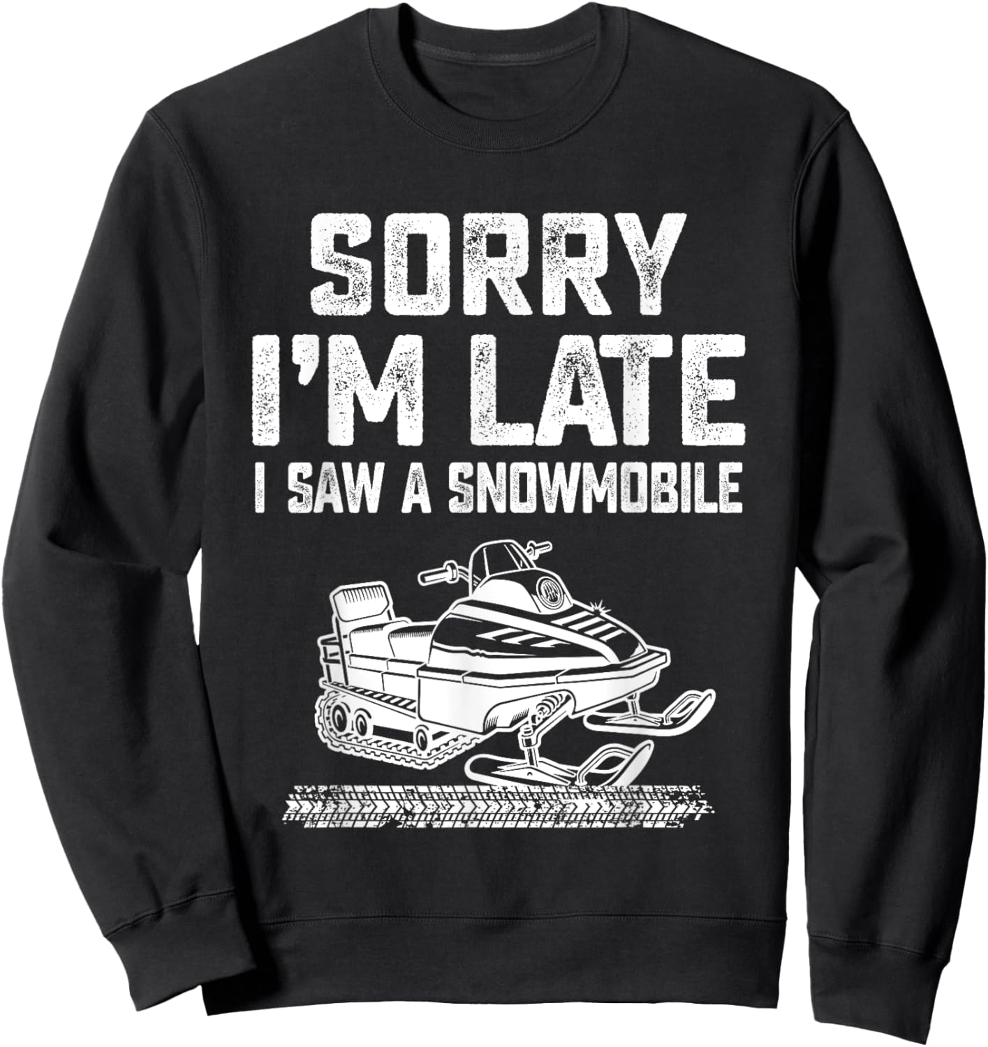 Sorry I'm Late I Saw A Snowmobile Snowmobiling Sport Lovers Sweatshirt - Sweatshirt | Black