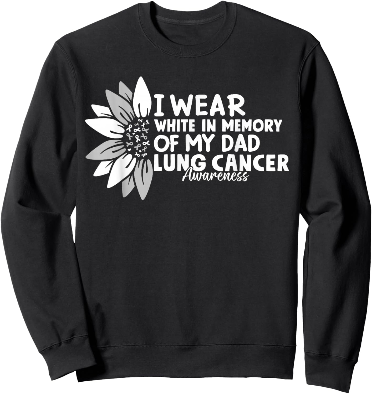 I Wear White In Memory Of My Dad Lung Cancer Awareness Sweatshirt - Sweatshirt | Black