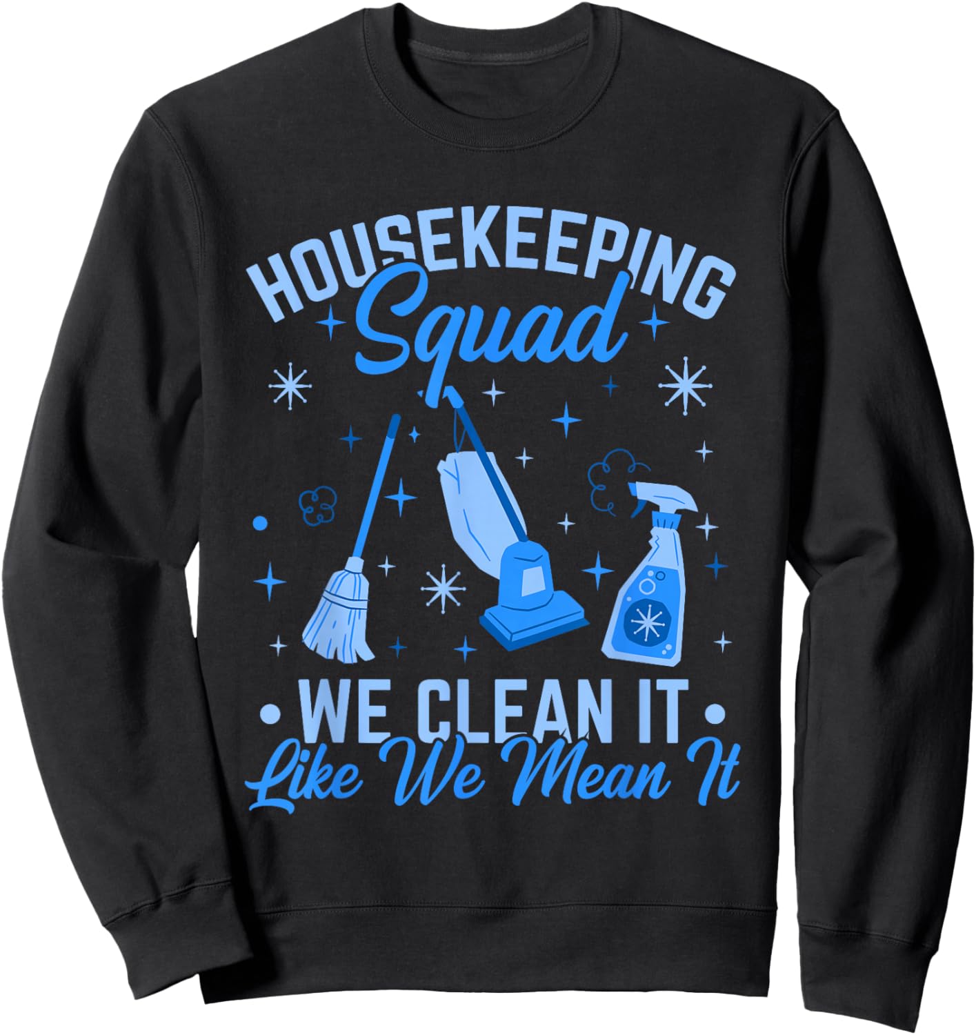 Cleaning Lady Housecleaning Housekeeping Squad We Clean It Sweatshirt - Sweatshirt | Black