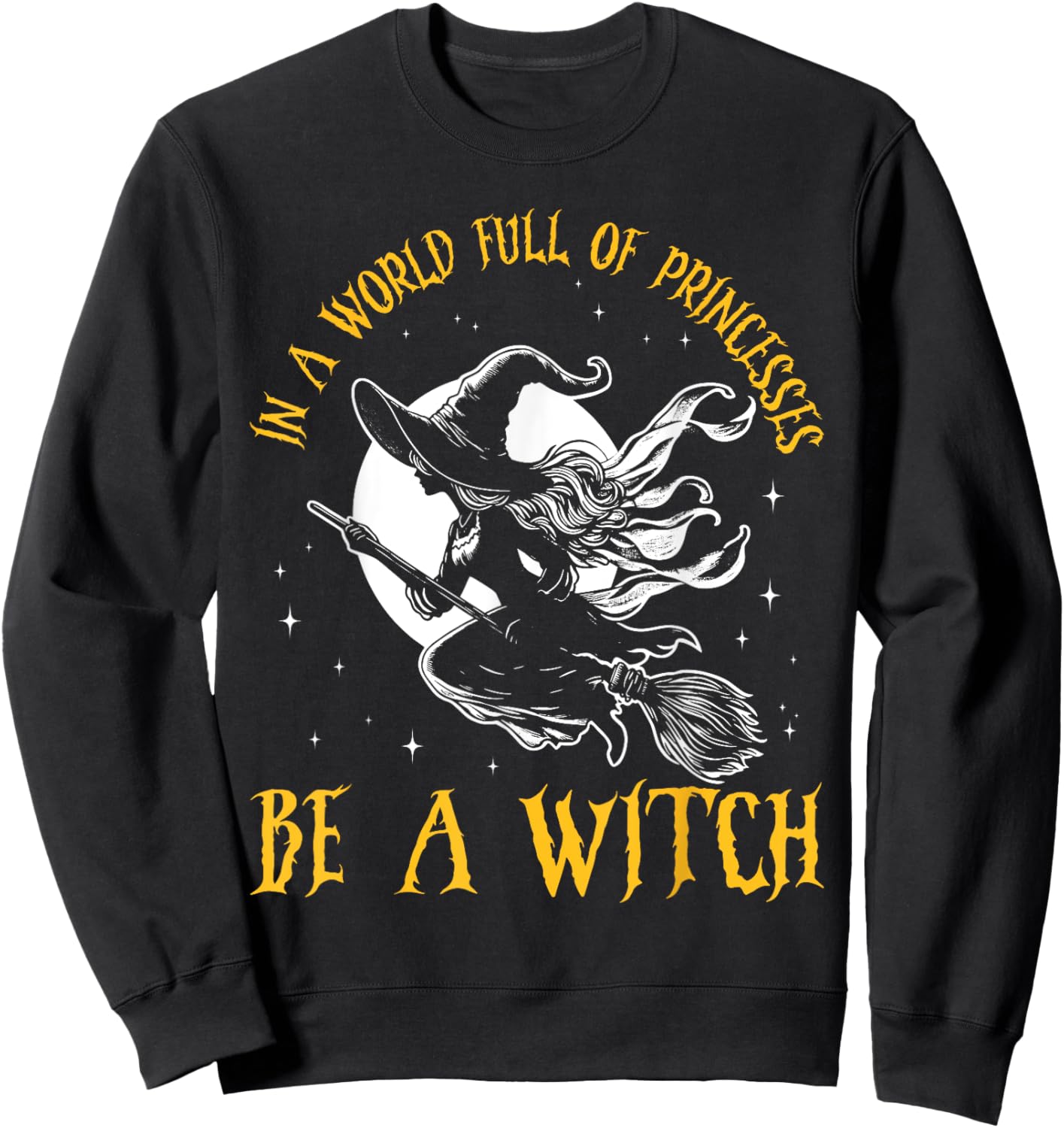 In a World Full of Princesses Be a Witch Halloween 2024 Sweatshirt - Sweatshirt | Black