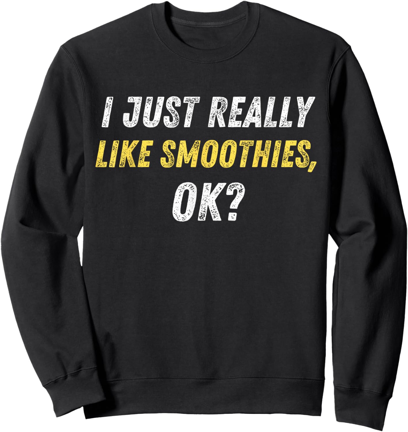 I Just Really Like Smoothies Ok Funny Smoothie Lover Quote Sweatshirt - Sweatshirt | Black