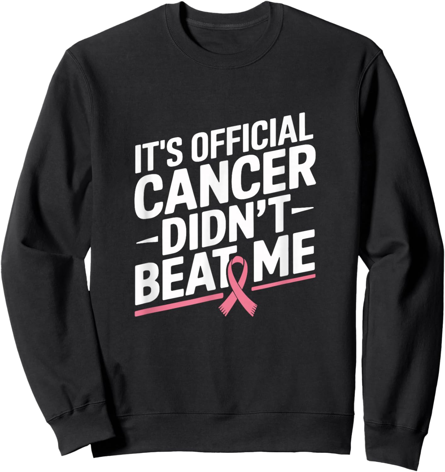 Breast Cancer Survivor It's Official Cancer Didn't Beat Me Sweatshirt - Sweatshirt | Black