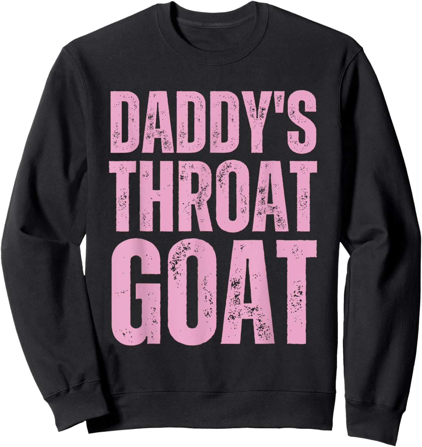 Goat Throat Daddy's Sarcastic Pink Humor Sweatshirt - Sweatshirt | Black