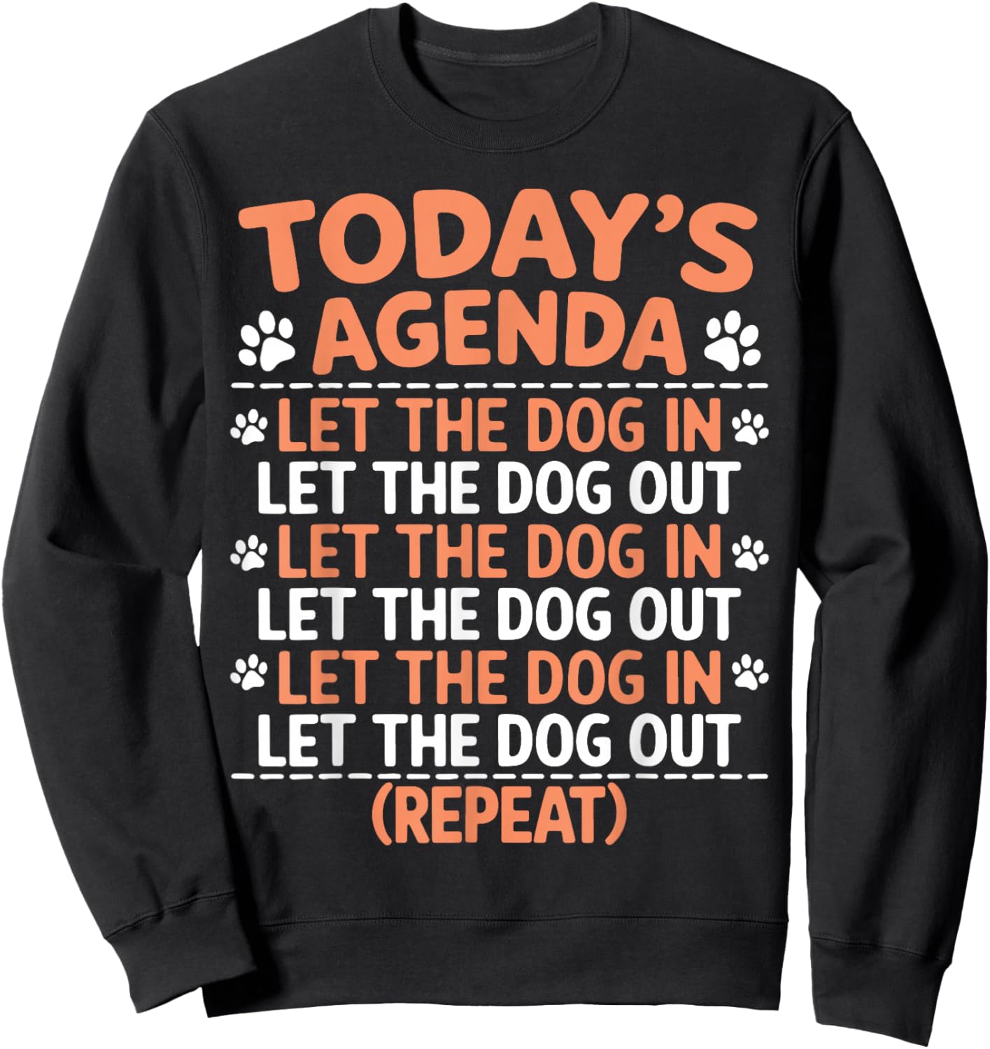 Dogs Today's Agenda Let The Dog In Let The Dog Out Repeat Sweatshirt - Sweatshirt | Black