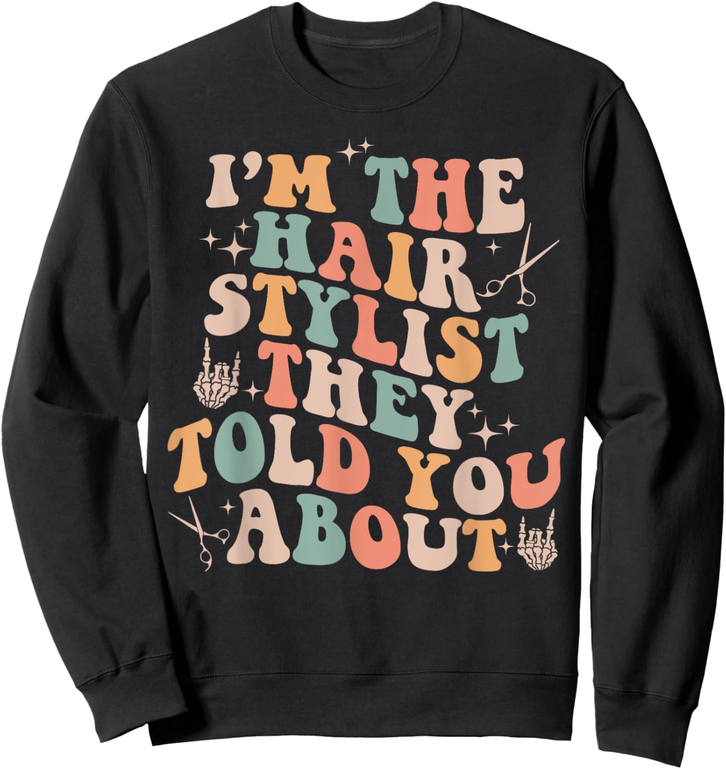 Retro Funny I'm The Hair Stylist They Told You About Sweatshirt - Sweatshirt | Black
