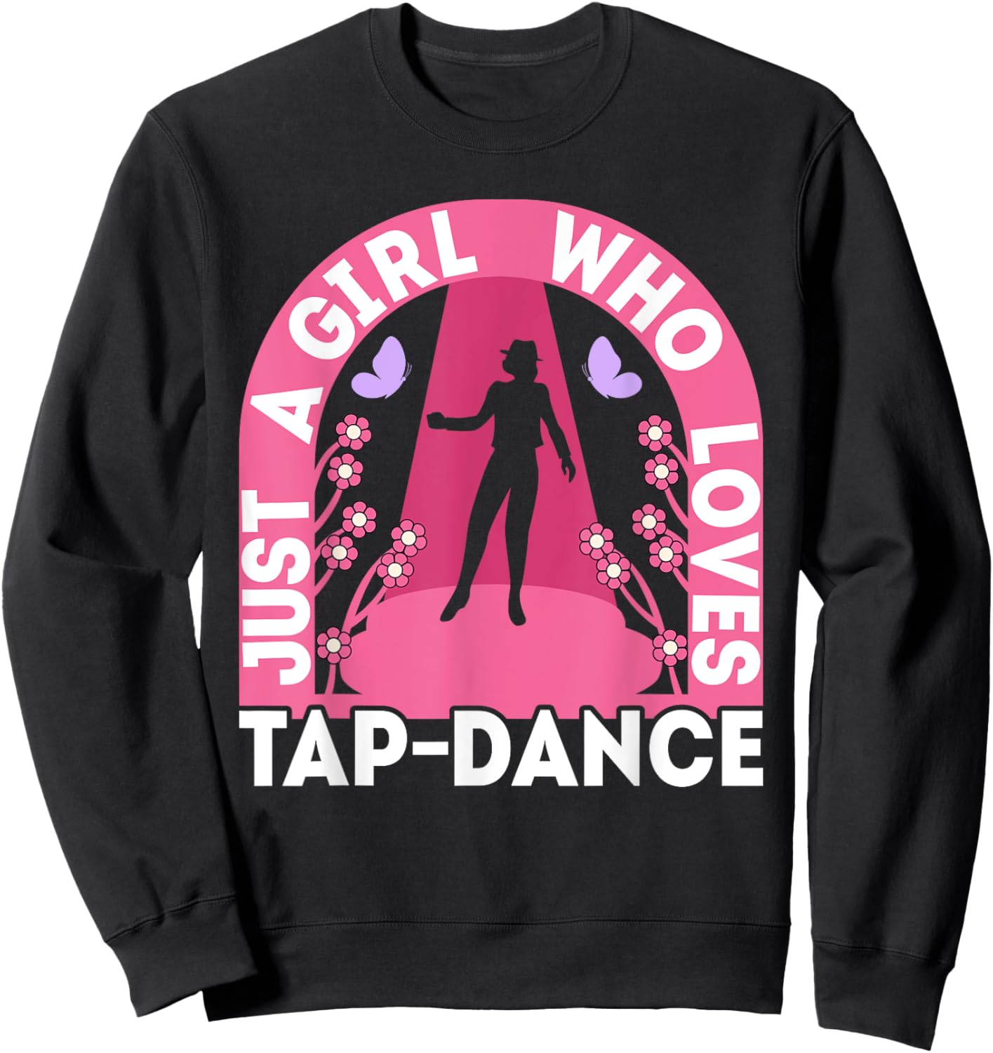 Just A Girl Who Loves Tap Dance Outfit Dancing Tap Dancer Sweatshirt - Sweatshirt | Black
