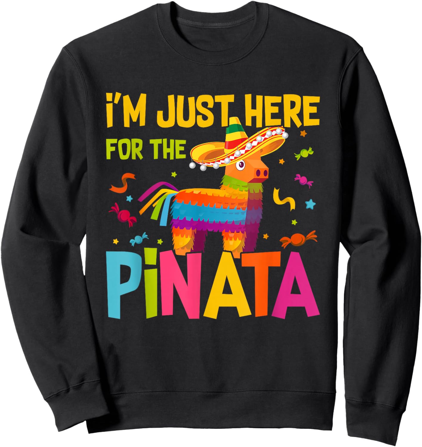 I'm Just Here For The Pinata Funny Mexican Party Sweatshirt - Sweatshirt | Black