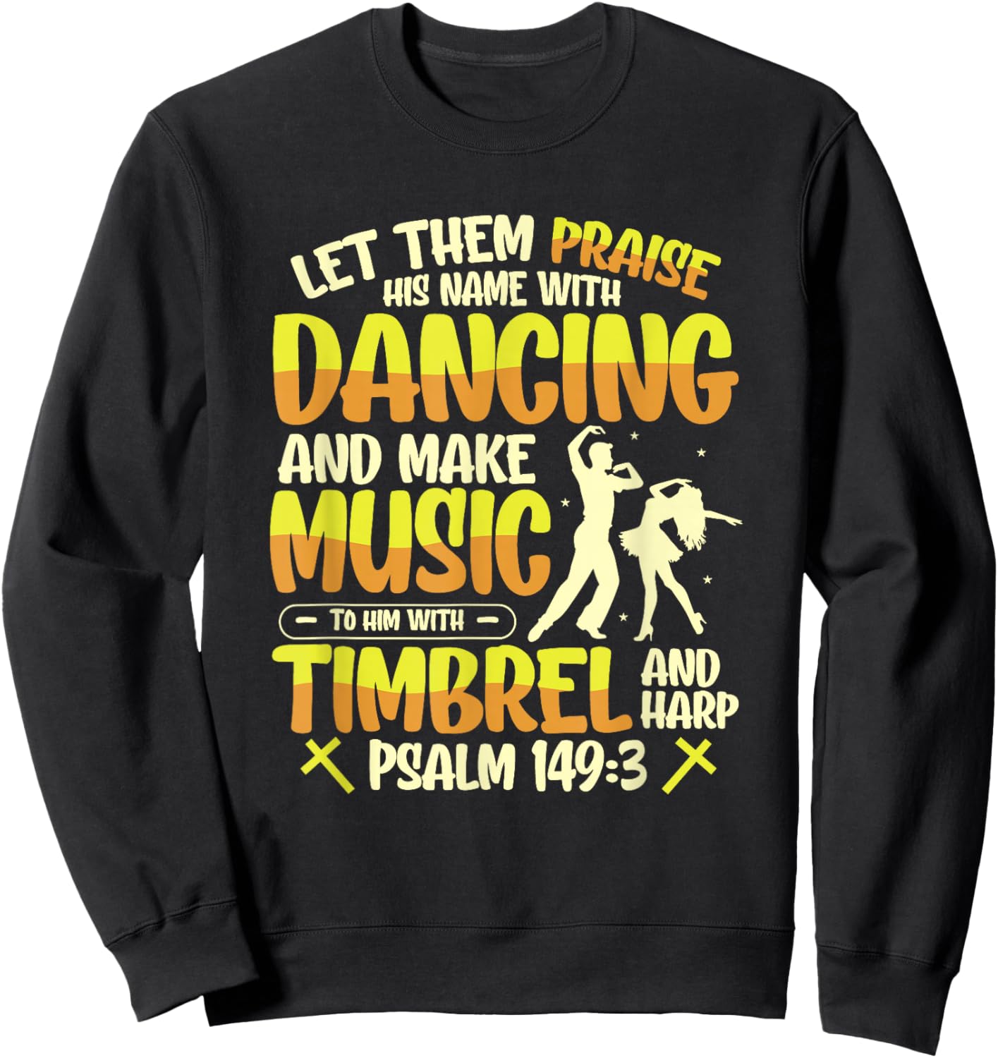 Religious Let Them Praise His Name With Dancing And Music Sweatshirt - Sweatshirt | Black