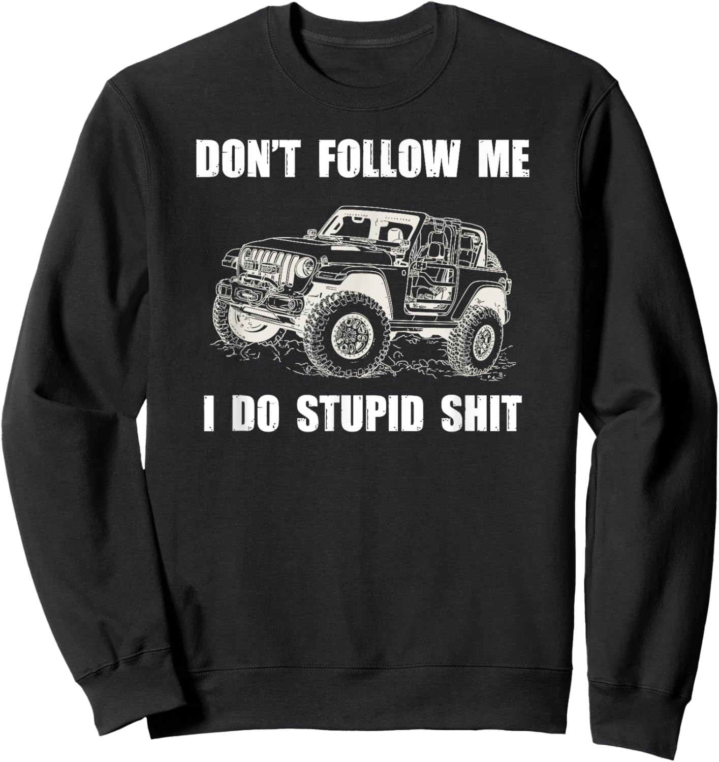 Don't Follow Me I Do Stupid Things-4x4 SUV Rock Crawler Sweatshirt - Sweatshirt | Black
