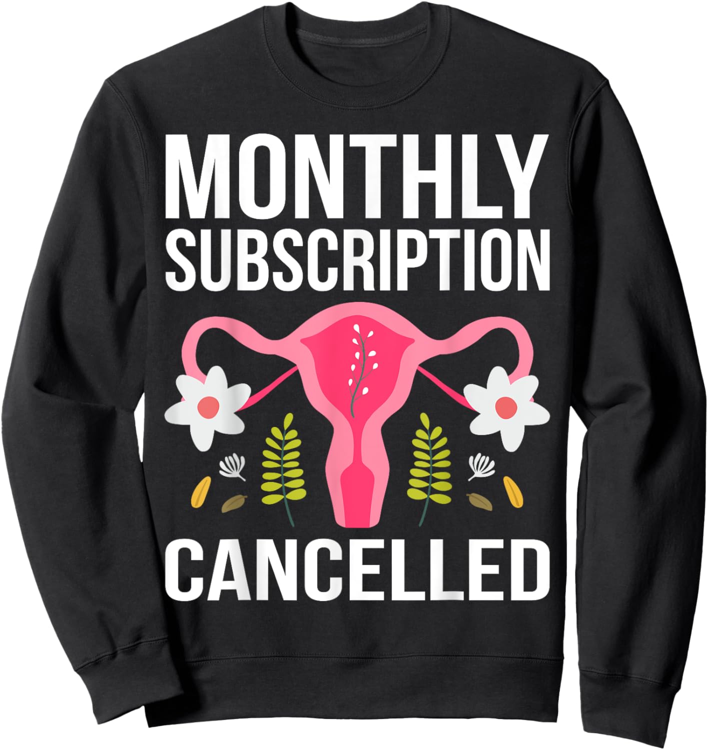Funny Hysterectomy Monthly Subscription Cancelled Sweatshirt - Sweatshirt | Black
