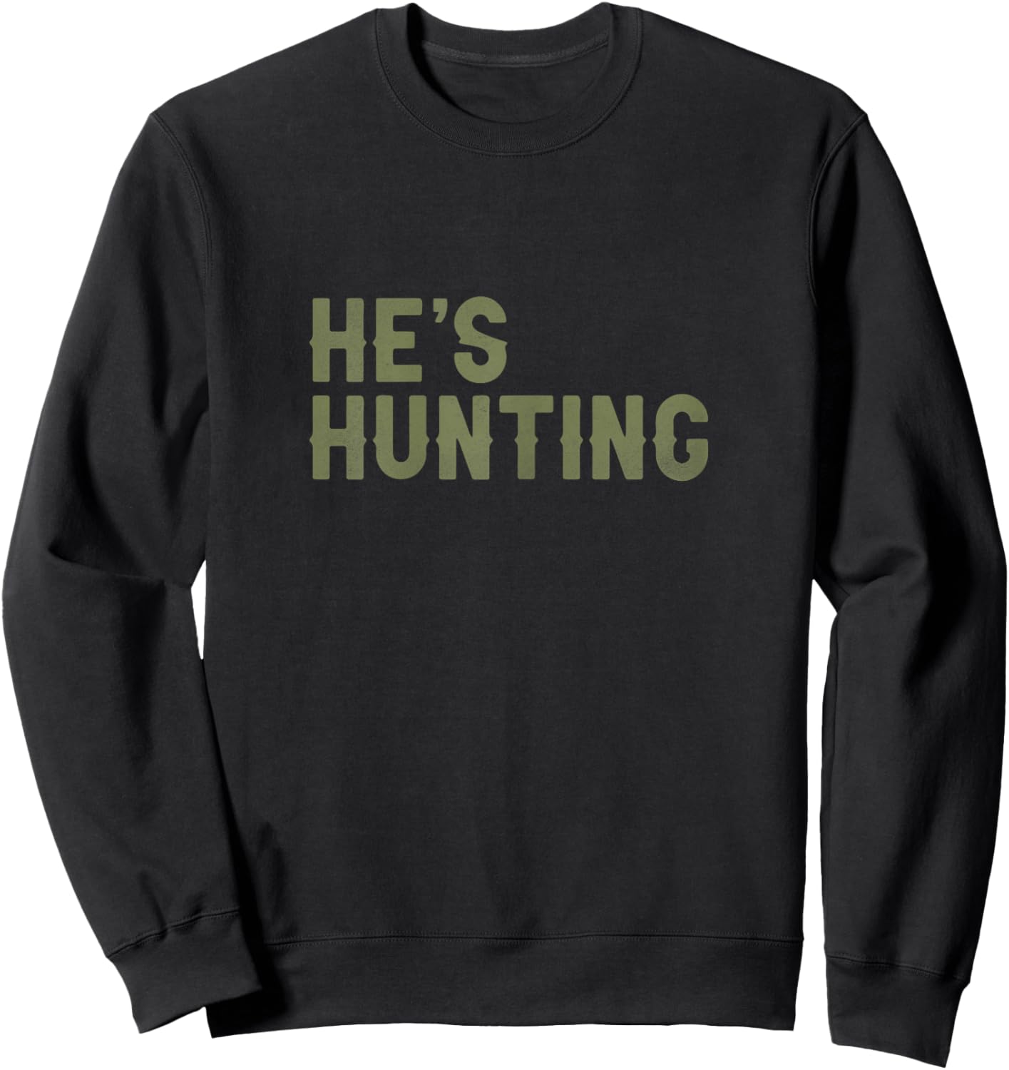 He's Hunting Funny Hunting Wife Art Hunting Season Sweatshirt - Sweatshirt | Black