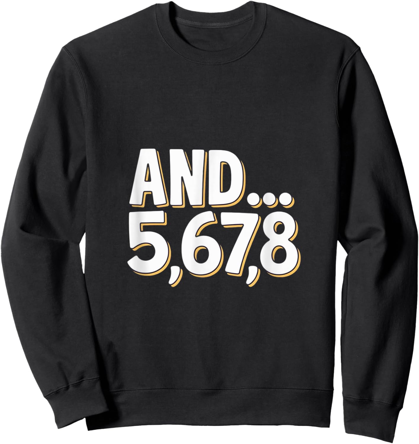 And 5678 Dance Music Teacher Dance Instructor Dancing Sweatshirt - Sweatshirt | Black