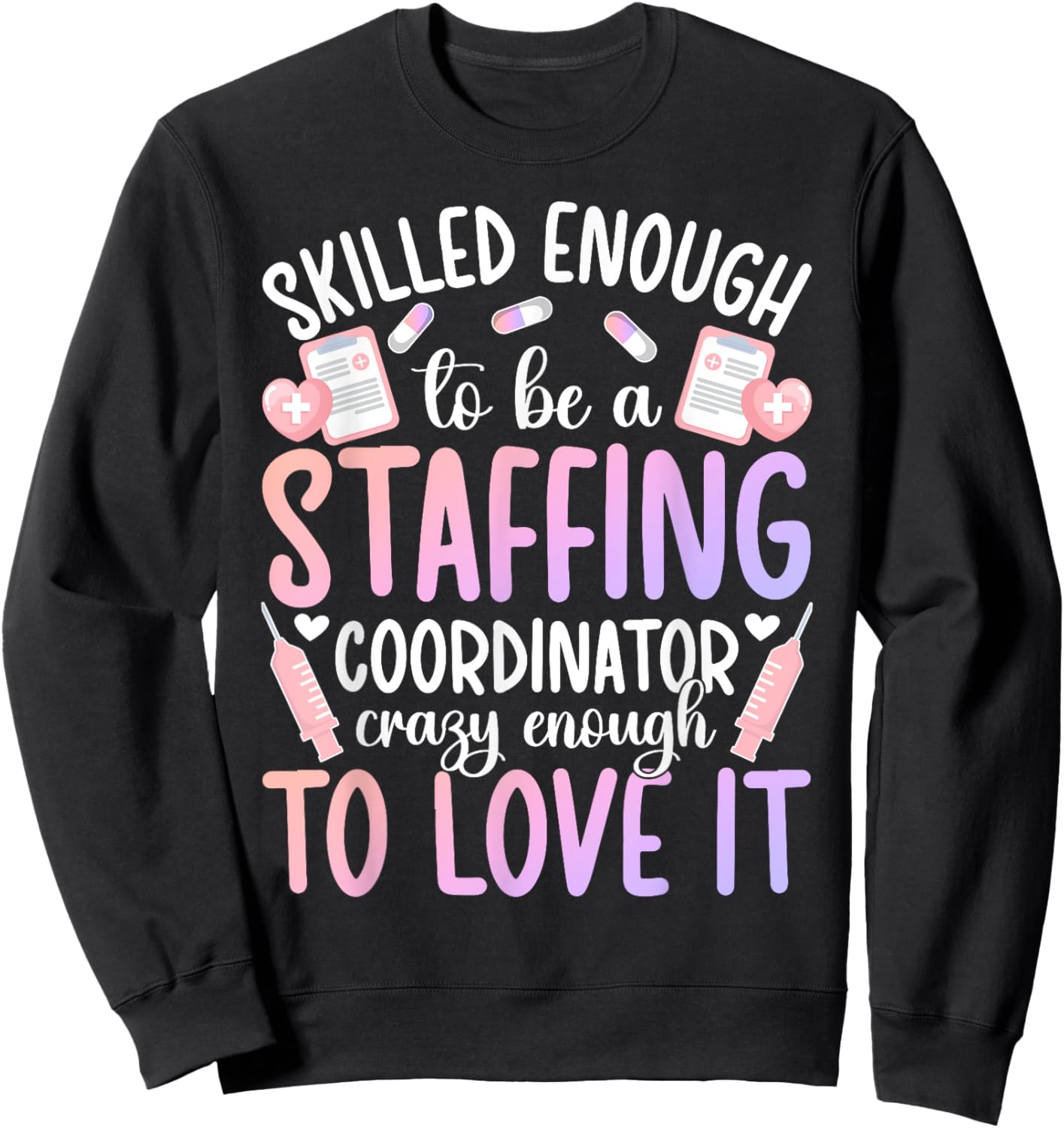To Be A Staffing Coordinator Funny Staffing Coordinators Sweatshirt - Sweatshirt | Black