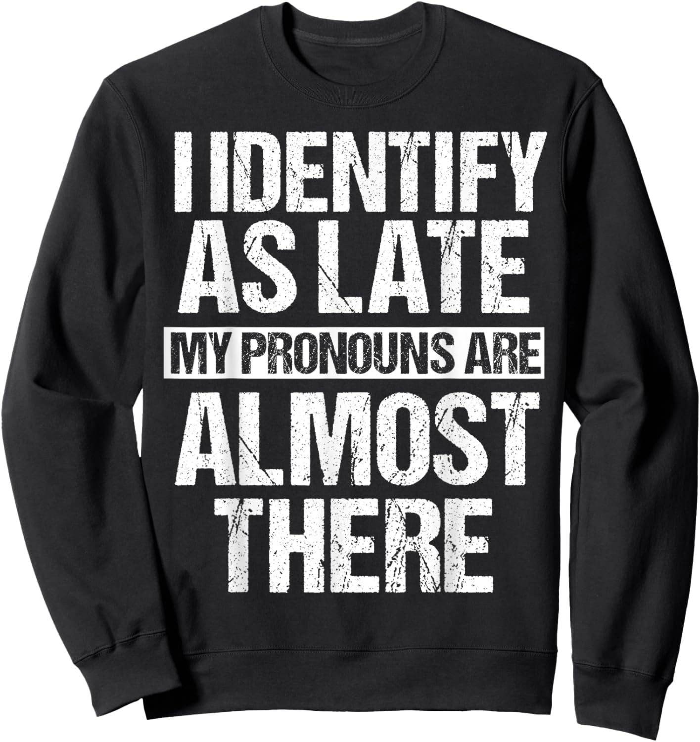 Funny I Identify As Late Meme Sweatshirt - Sweatshirt | Black