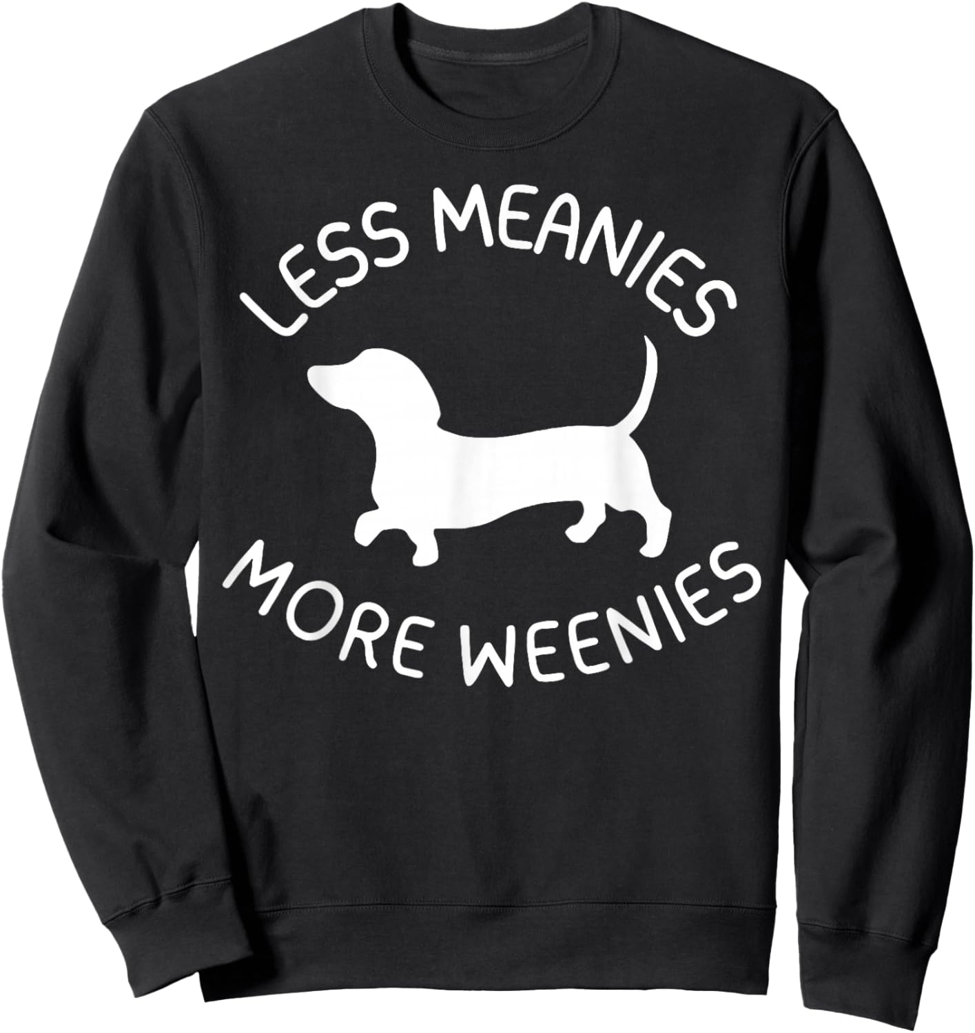 Less Meanies More Weenies Funny Dachshund Lover Sweatshirt - Sweatshirt | Black