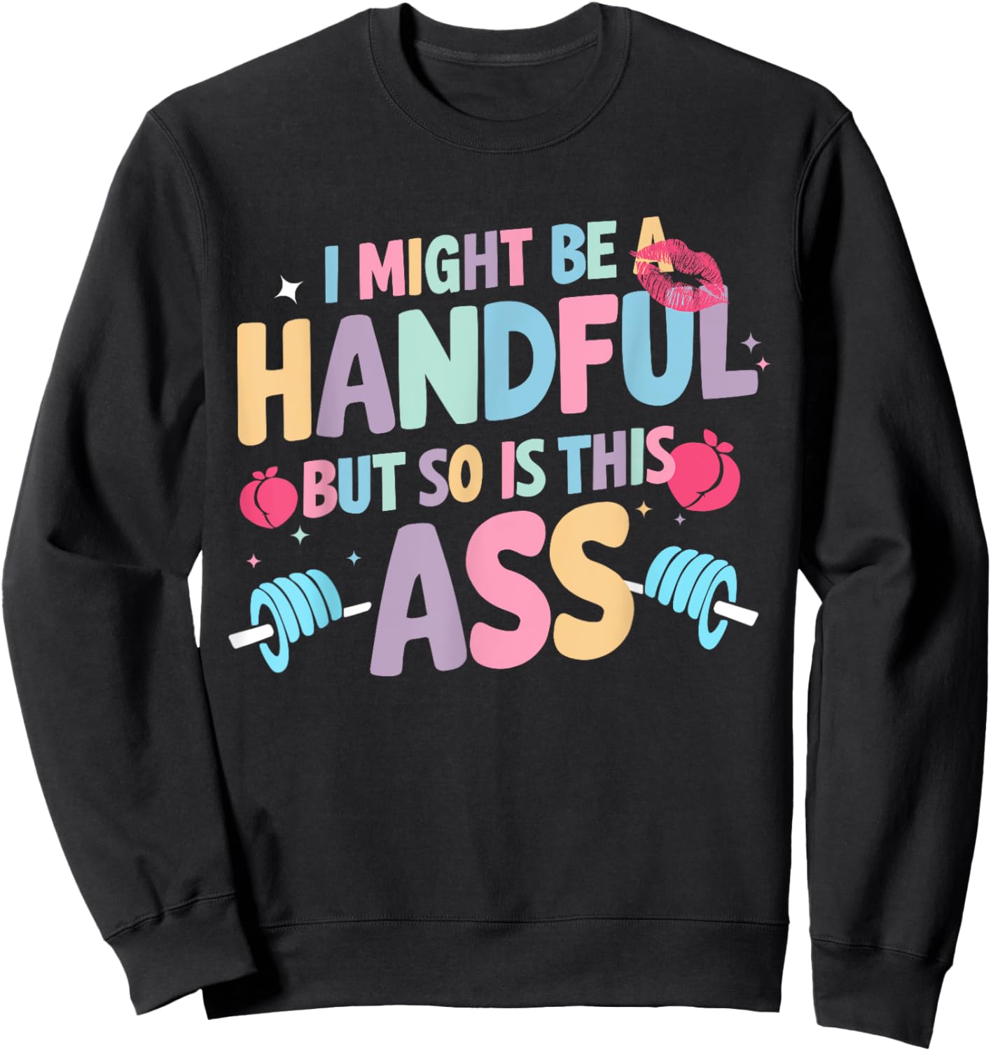 I Might Be A Handful But So Is This Ass Workout Gym Quote Sweatshirt - Sweatshirt | Black