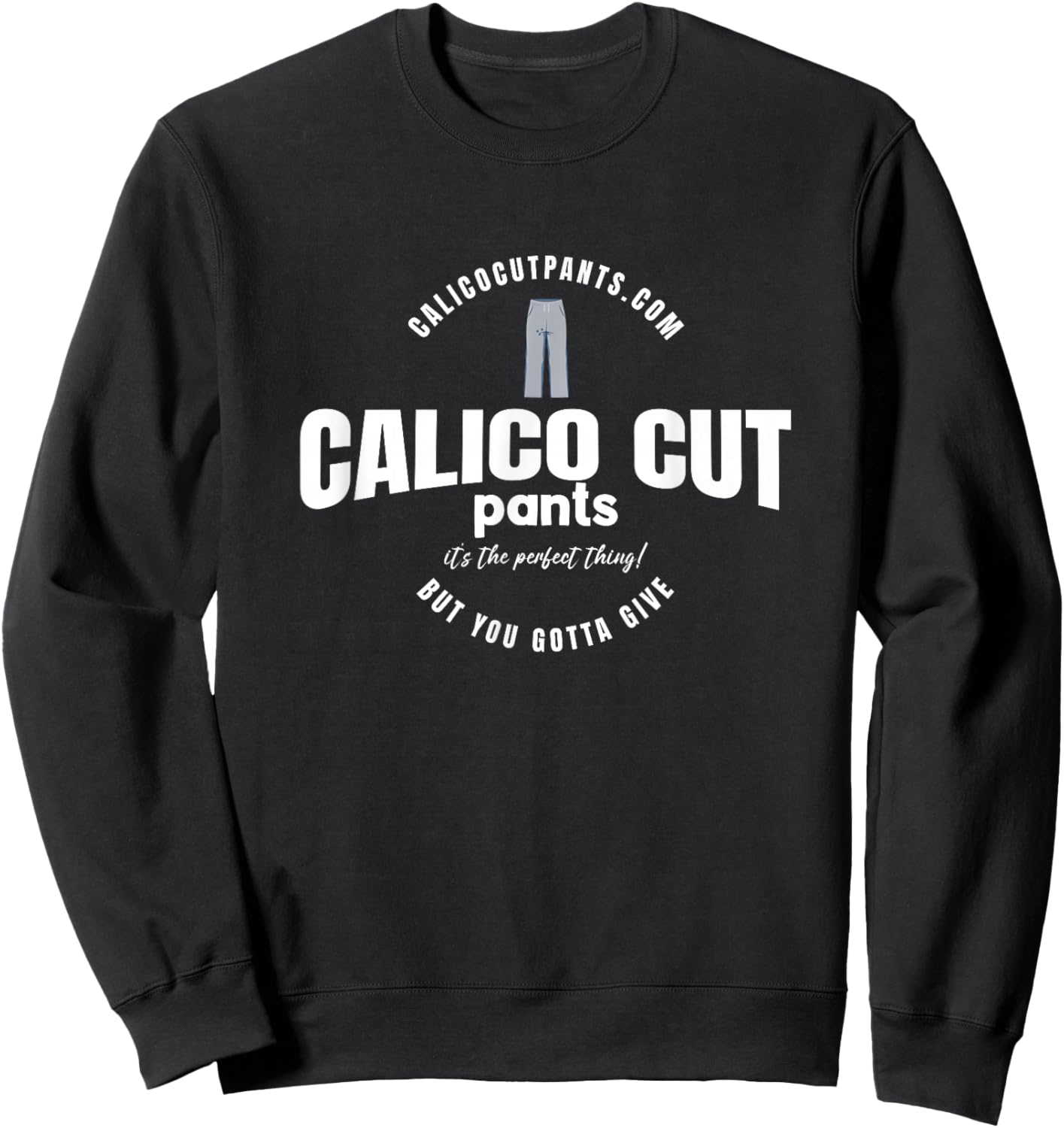 Calico Cut Pants - I Think You Should Leave Sweatshirt - Sweatshirt | Black