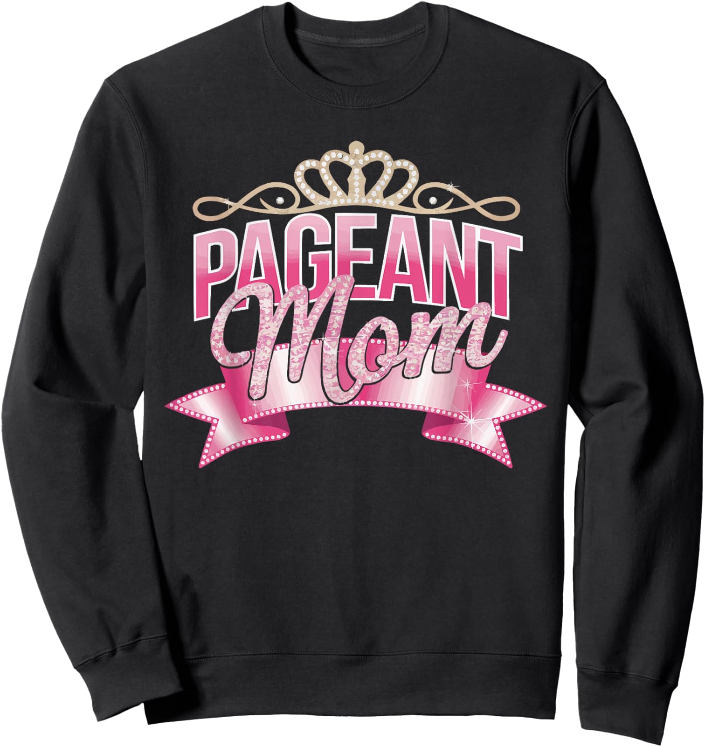 Pageant Mom Pageantry Pageant Contest Beauty Queen Sweatshirt - Sweatshirt | Black
