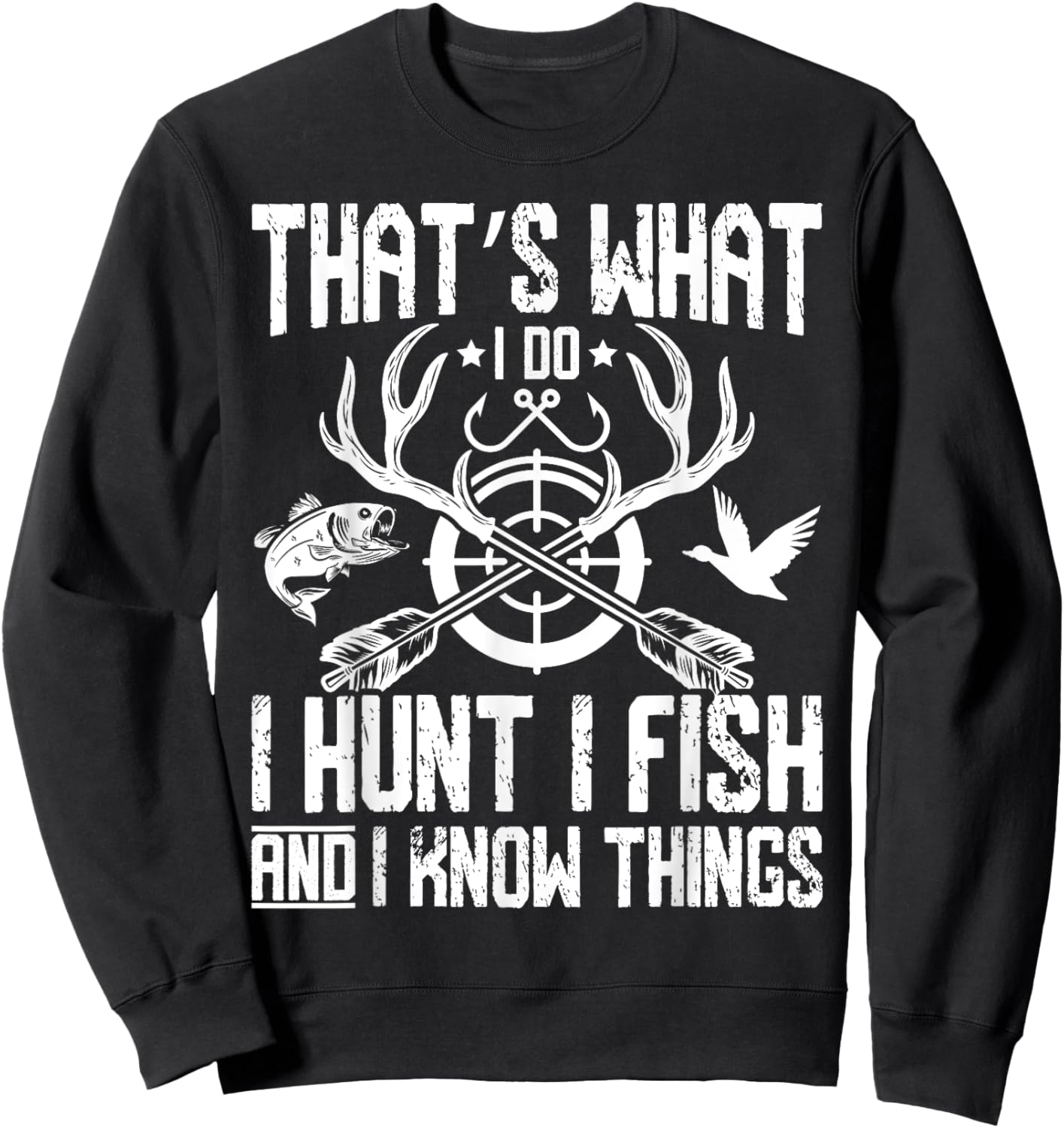 That’s What I Do I Hunt I Fish and I Know Things Hunting Sweatshirt - Sweatshirt | Black