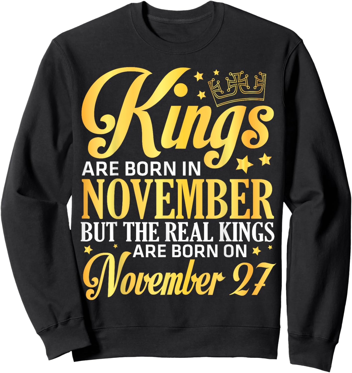 Kings Are Born In Nov The Real Kings Are Born On November 27 Sweatshirt - Sweatshirt | Black