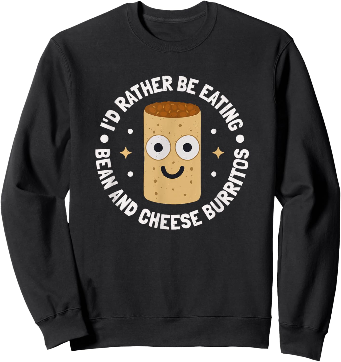 I'd Rather Be Eating - Bean And Cheese Burrito Sweatshirt - Sweatshirt | Black