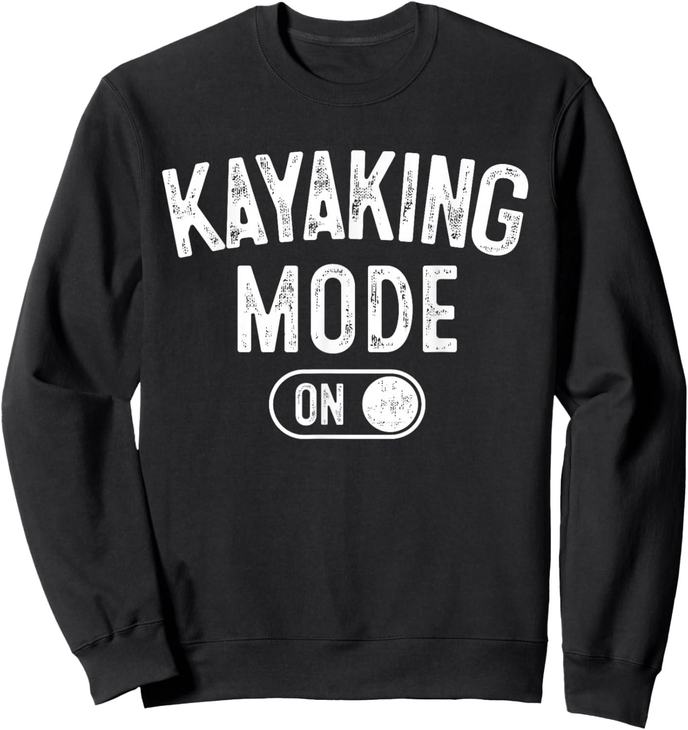 Kayaking Mode On Funny Kayaker Gift Water Sports Instructor Sweatshirt - Sweatshirt | Black