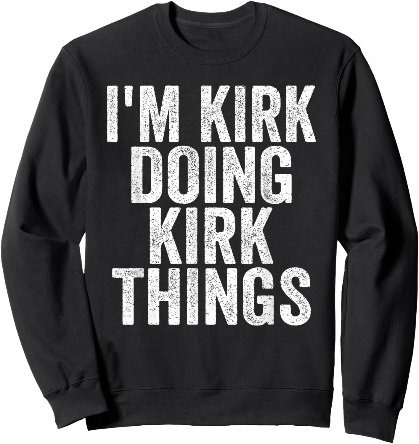 I'm Kirk Doing Kirk Things Funny Saying Christmas Gifts Idea Sweatshirt - Sweatshirt | Black