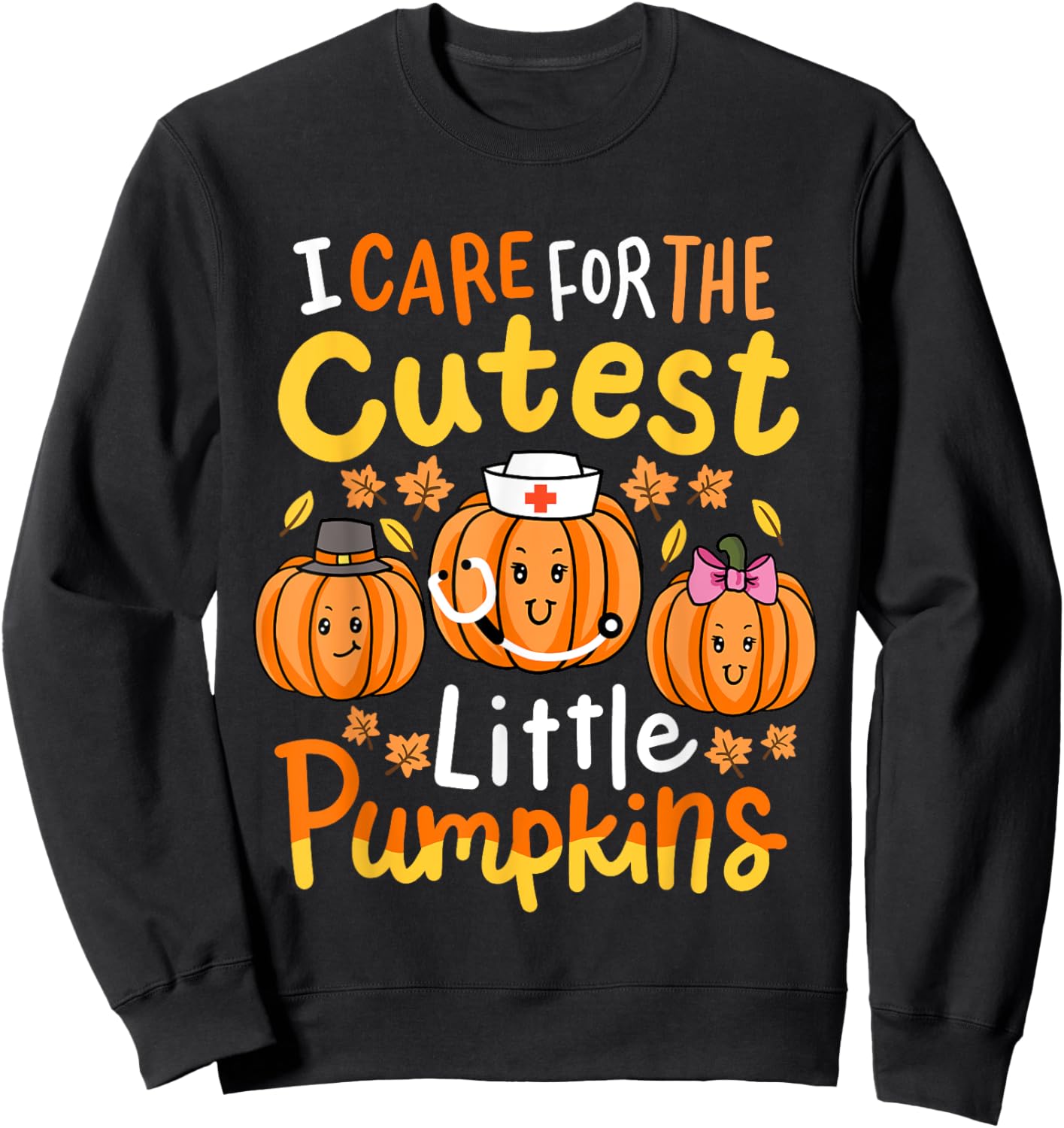 Thanksgiving Nurse I Care for the Cutest Little Pumpkins Sweatshirt - Sweatshirt | Black