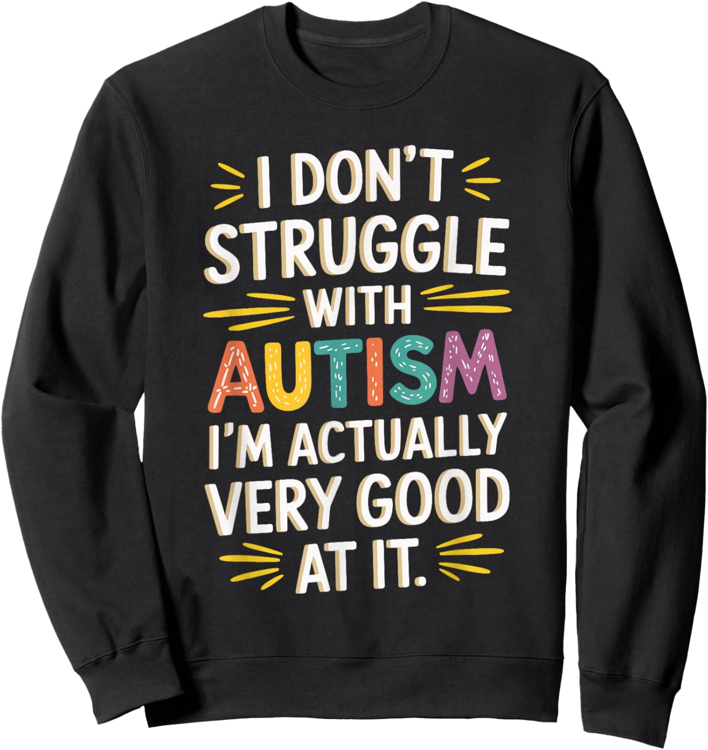 I Don't Struggle With Autism I'm Actually Very Good At It Sweatshirt - Sweatshirt | Black