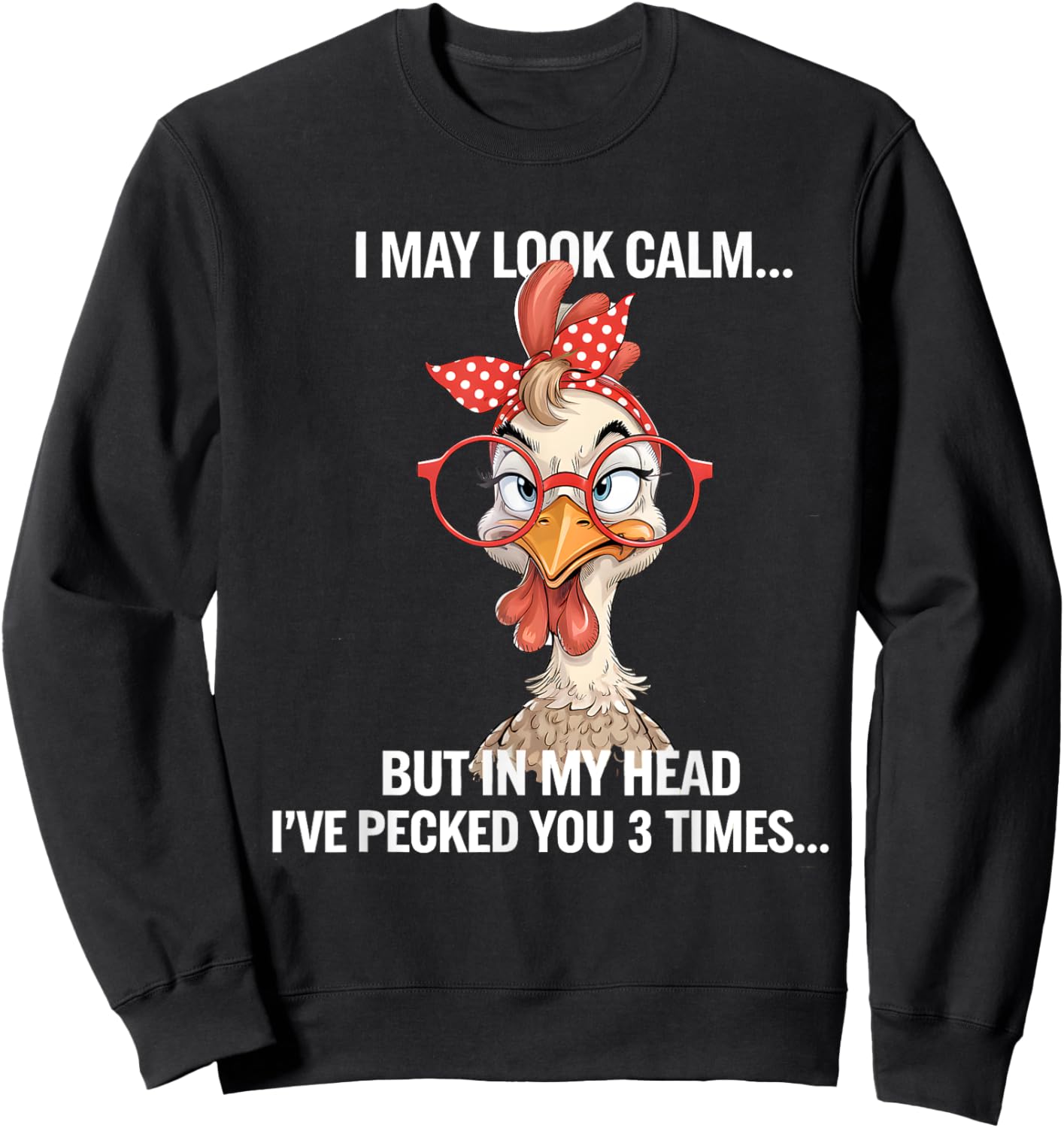 I May Look Calm But In My Head Ive Pecked You 3 Times Sweatshirt - Sweatshirt | Black