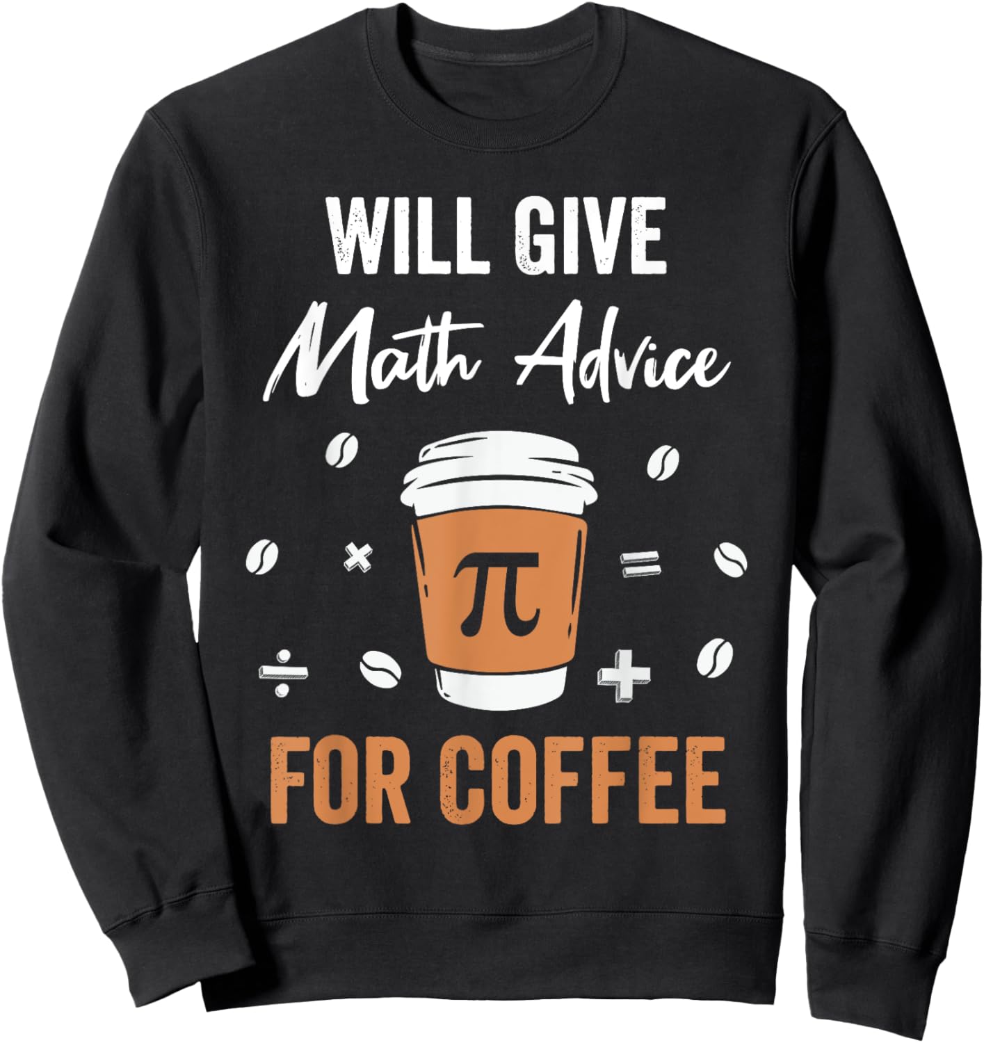 Will Give Math Advice For Coffee Funny Math Nerd Teacher Sweatshirt - Sweatshirt | Black