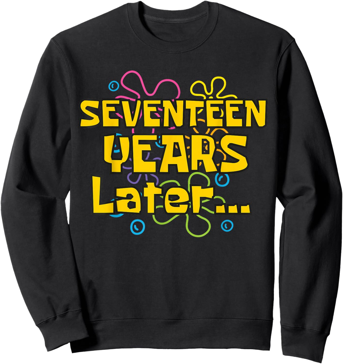 17 Years Later 17 Years Old 17th Birthday Party Funny Meme Sweatshirt - Sweatshirt | Black