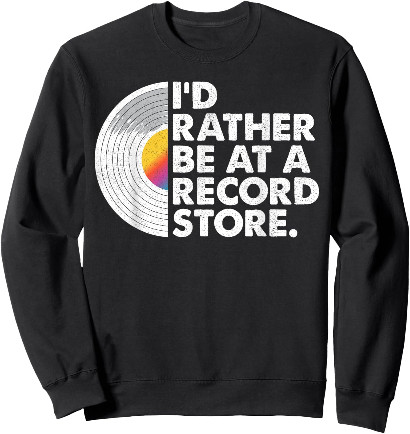 I'd Rather Be At A Record Store Funny Vinyl Record Collector Sweatshirt - Sweatshirt | Black