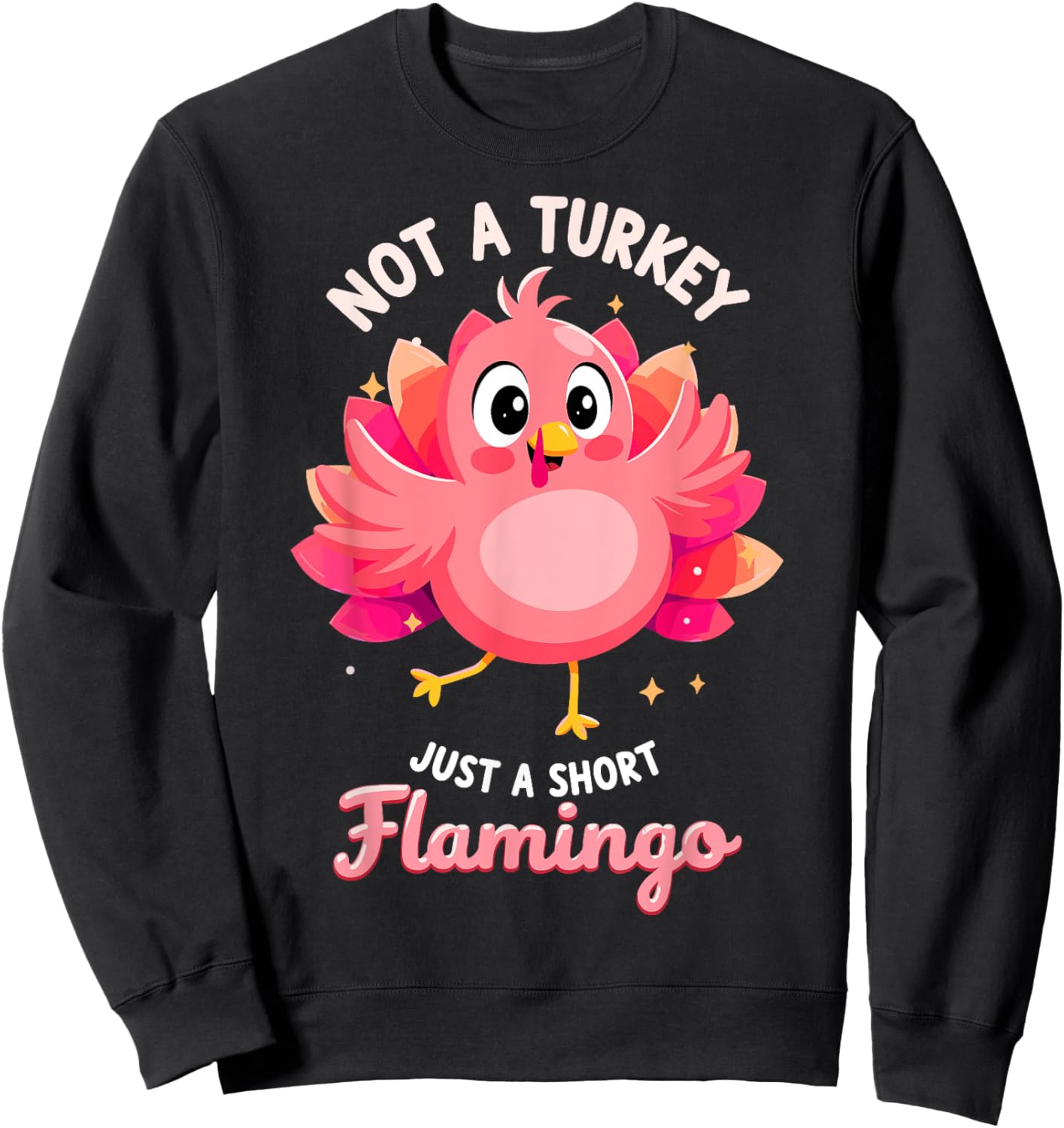 Not a Turkey just Short Flamingo Funny Thanksgiving Sweatshirt - Sweatshirt | Black