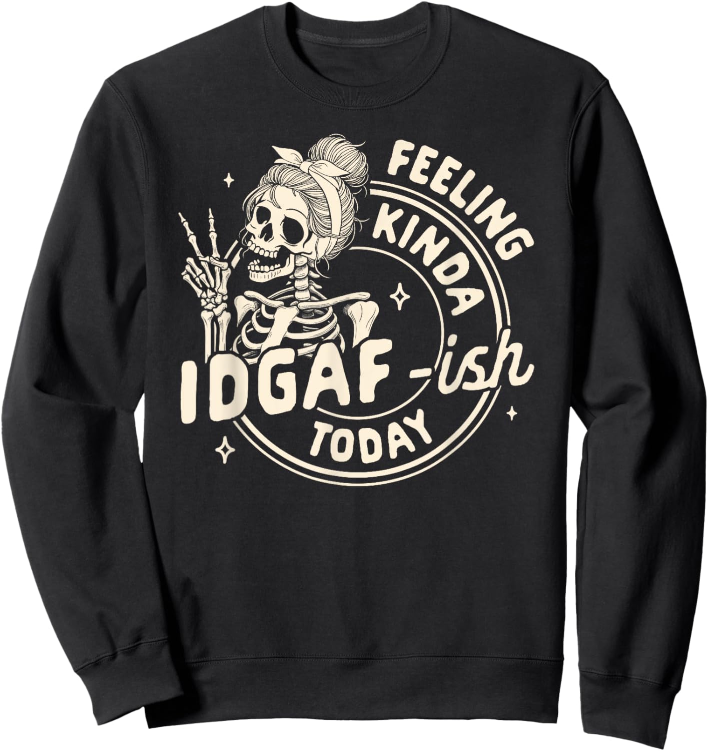 Sarcasm Humor Funny Skeleton Feeling Kinda IDGAF-ish Today Sweatshirt - Sweatshirt | Black