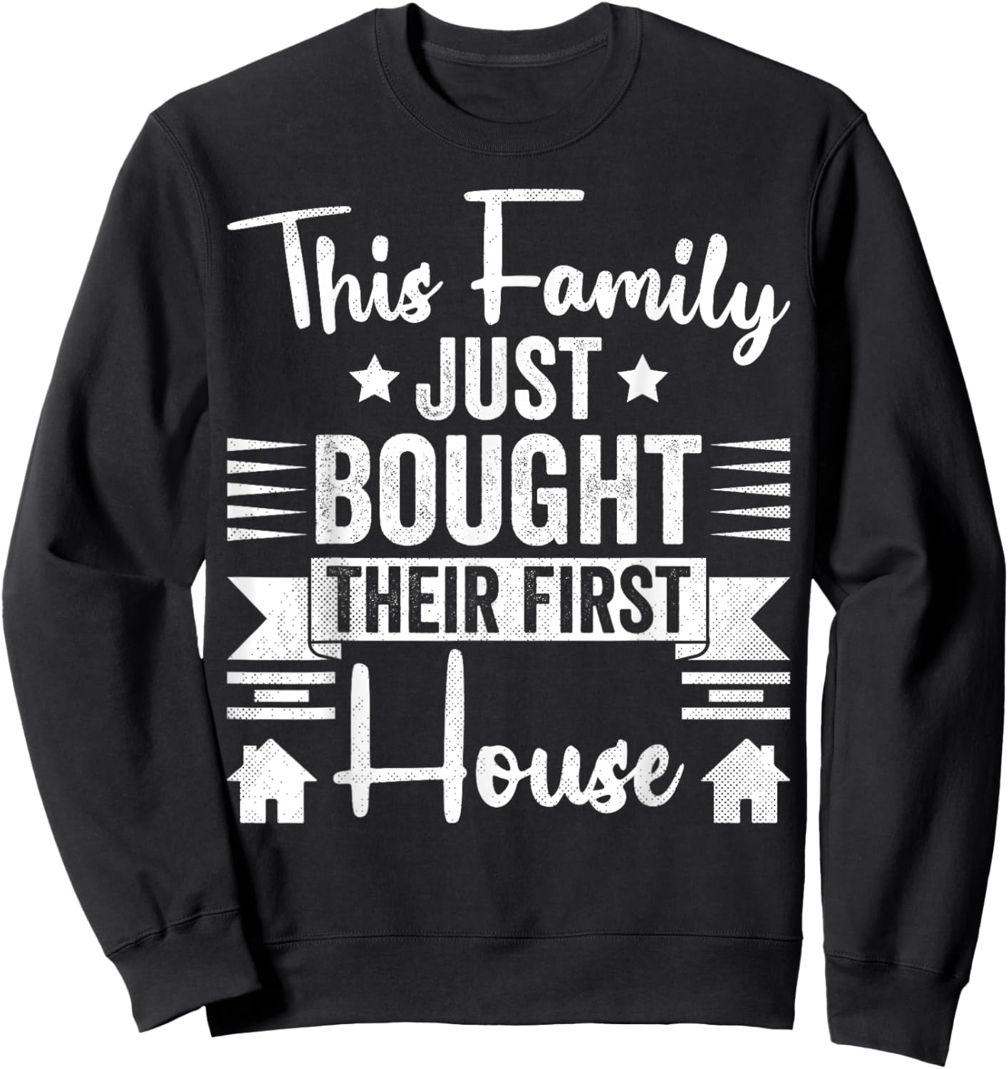 This Family Just Bought Their First House - New Homeowner Sweatshirt - Sweatshirt | Black