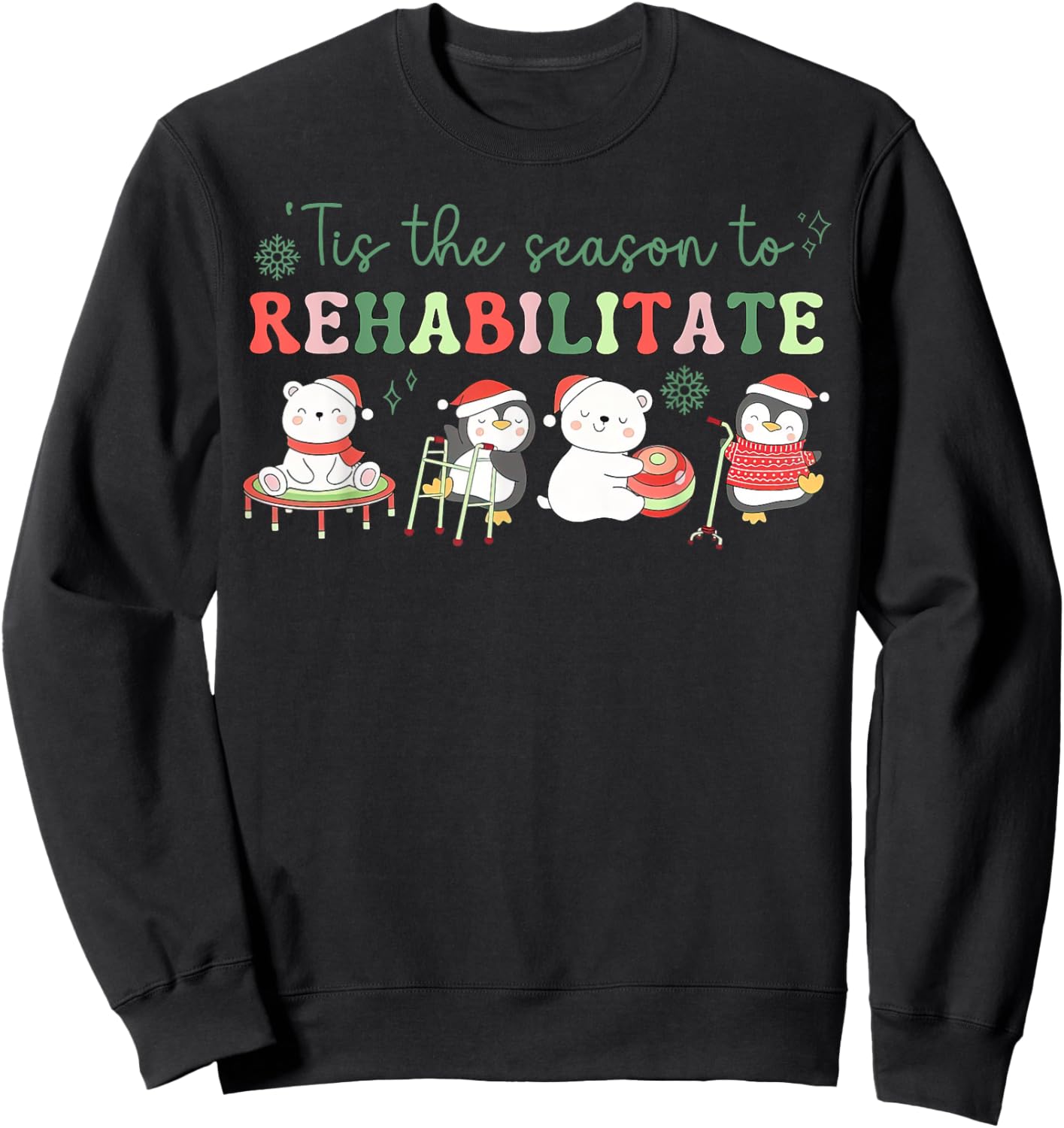 Tis The Season To Rehabilitate Physical Therapist Christmas Sweatshirt - Sweatshirt | Black